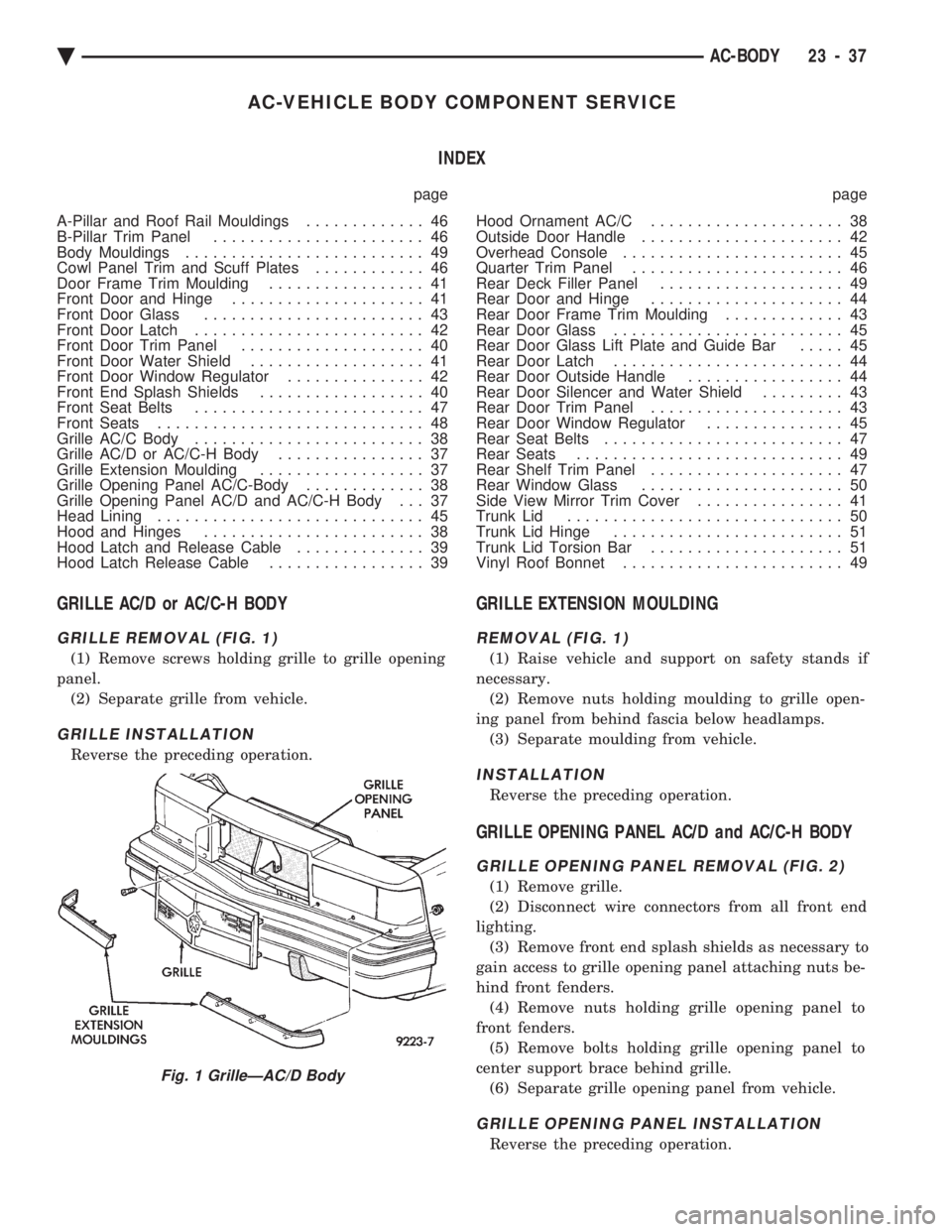 CHEVROLET PLYMOUTH ACCLAIM 1993 Service Manual AC-VEHICLE BODY COMPONENT SERVICE INDEX
page page
A-Pillar and Roof Rail Mouldings ............. 46
B-Pillar Trim Panel ....................... 46
Body Mouldings .......................... 49
C CHEVROLET PLYMOUTH ACCLAIM 1993 Service Manual AC-VEHICLE BODY COMPONENT SERVICE INDEX
page page
A-Pillar and Roof Rail Mouldings ............. 46
B-Pillar Trim Panel ....................... 46
Body Mouldings .......................... 49
C