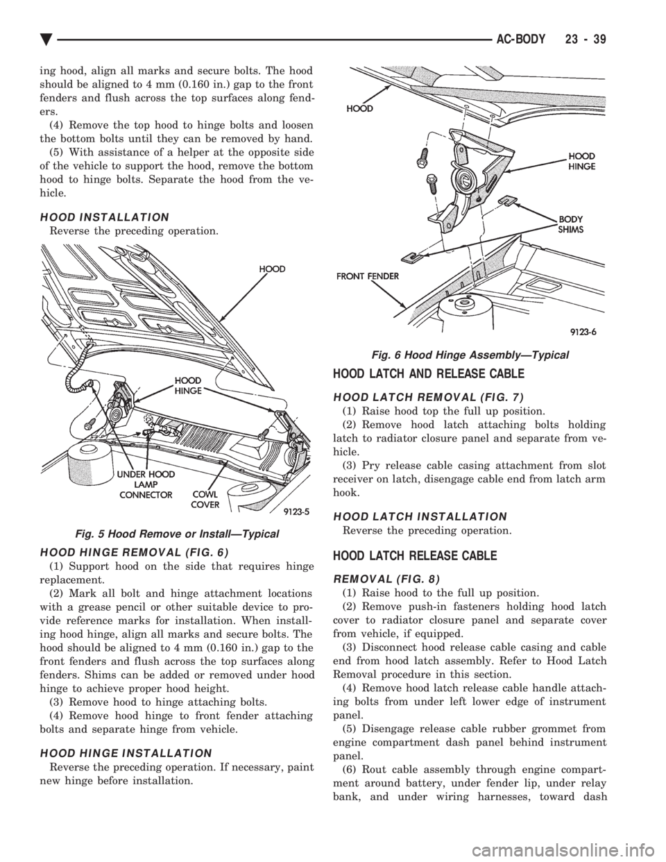 CHEVROLET PLYMOUTH ACCLAIM 1993 Service Manual ing hood, align all marks and secure bolts. The hood
should be aligned to 4 mm (0.160 in.) gap to the front
fenders and flush across the top surfaces along fend-
ers.(4) Remove the top hood to hinge CHEVROLET PLYMOUTH ACCLAIM 1993 Service Manual ing hood, align all marks and secure bolts. The hood
should be aligned to 4 mm (0.160 in.) gap to the front
fenders and flush across the top surfaces along fend-
ers.(4) Remove the top hood to hinge