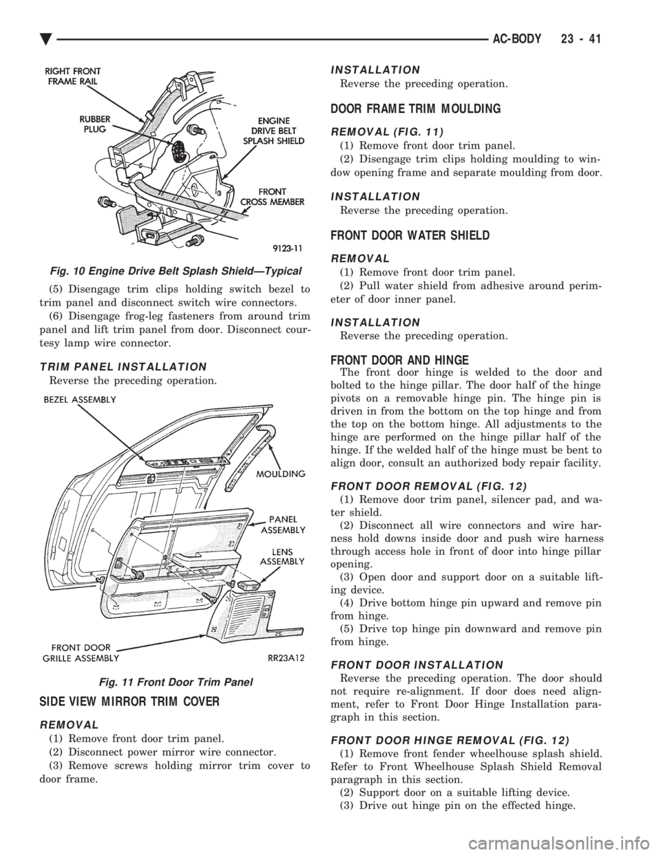 CHEVROLET PLYMOUTH ACCLAIM 1993 Service Manual (5) Disengage trim clips holding switch bezel to
trim panel and disconnect switch wire connectors. (6) Disengage frog-leg fasteners from around trim
panel and lift trim panel from door. Disconnect co CHEVROLET PLYMOUTH ACCLAIM 1993 Service Manual (5) Disengage trim clips holding switch bezel to
trim panel and disconnect switch wire connectors. (6) Disengage frog-leg fasteners from around trim
panel and lift trim panel from door. Disconnect co