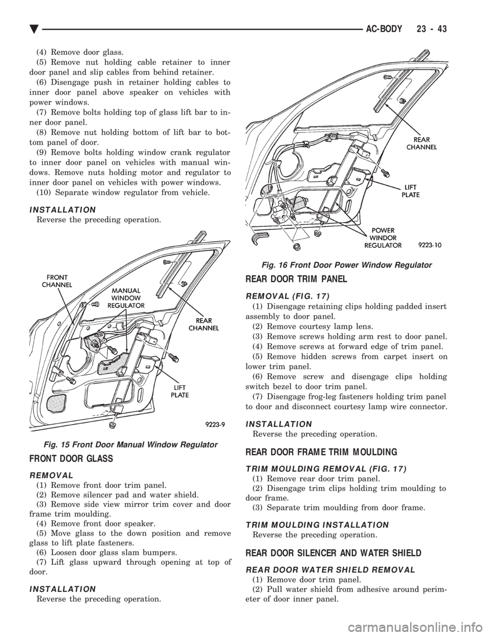 CHEVROLET PLYMOUTH ACCLAIM 1993 Service Manual (4) Remove door glass.
(5) Remove nut holding cable retainer to inner
door panel and slip cables from behind retainer. (6) Disengage push in retainer holding cables to
inner door panel above speaker CHEVROLET PLYMOUTH ACCLAIM 1993 Service Manual (4) Remove door glass.
(5) Remove nut holding cable retainer to inner
door panel and slip cables from behind retainer. (6) Disengage push in retainer holding cables to
inner door panel above speaker