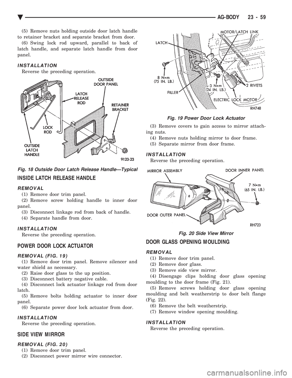 CHEVROLET PLYMOUTH ACCLAIM 1993 Service Manual (5) Remove nuts holding outside door latch handle
to retainer bracket and separate bracket from door. (6) Swing lock rod upward, parallel to back of
latch handle, and separate latch handle from door
CHEVROLET PLYMOUTH ACCLAIM 1993 Service Manual (5) Remove nuts holding outside door latch handle
to retainer bracket and separate bracket from door. (6) Swing lock rod upward, parallel to back of
latch handle, and separate latch handle from door