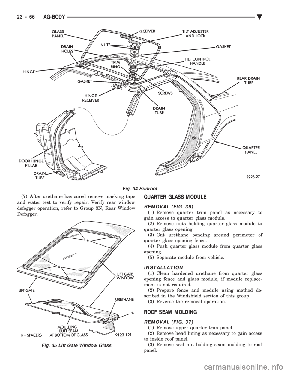 CHEVROLET PLYMOUTH ACCLAIM 1993 Service Manual (7) After urethane has cured remove masking tape
and water test to verify repair. Verify rear window
defogger operation, refer to Group 8N, Rear Window
Defogger.QUARTER GLASS MODULE
REMOVAL (FIG. 36) CHEVROLET PLYMOUTH ACCLAIM 1993 Service Manual (7) After urethane has cured remove masking tape
and water test to verify repair. Verify rear window
defogger operation, refer to Group 8N, Rear Window
Defogger.QUARTER GLASS MODULE
REMOVAL (FIG. 36)