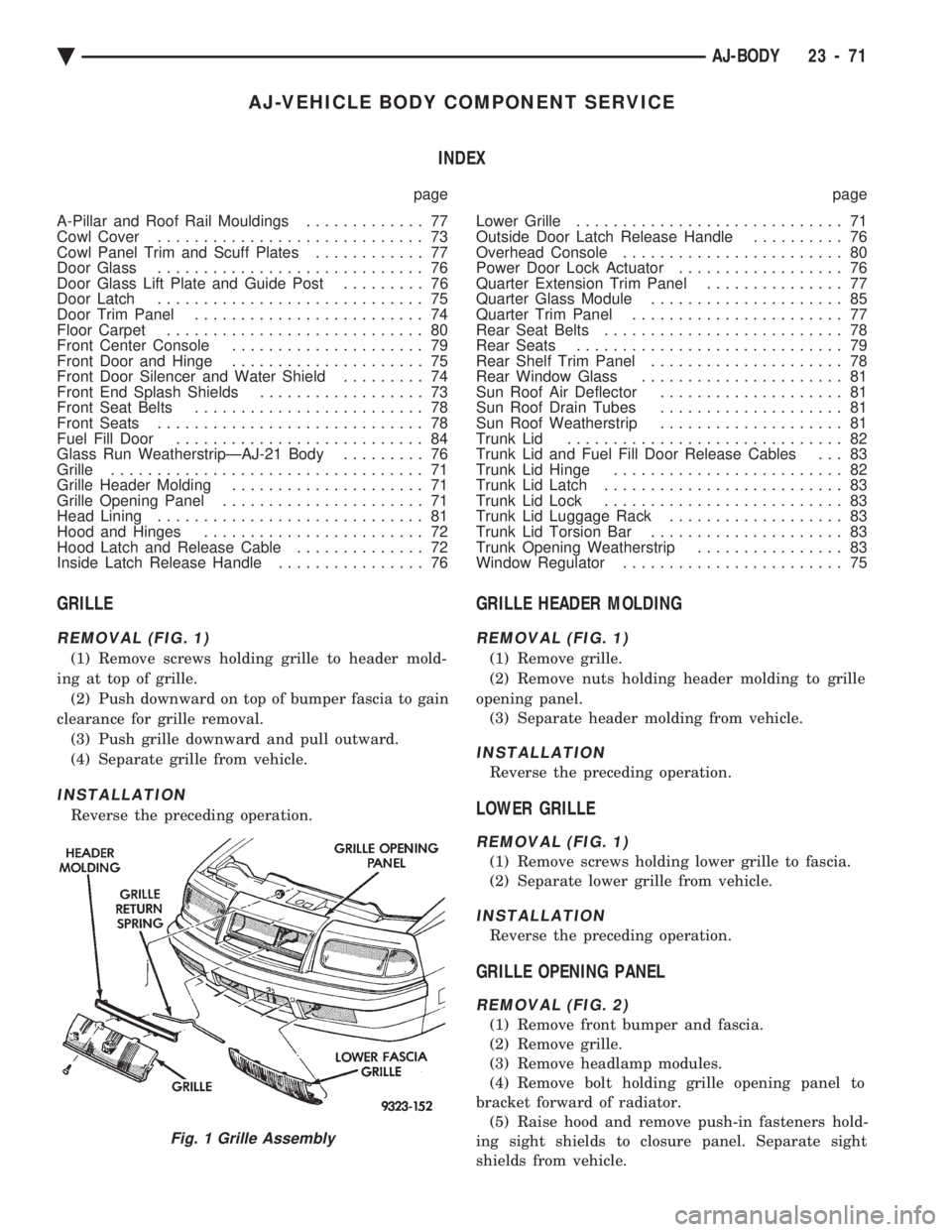 CHEVROLET PLYMOUTH ACCLAIM 1993 Service Manual AJ-VEHICLE BODY COMPONENT SERVICE INDEX
page page
A-Pillar and Roof Rail Mouldings ............. 77
Cowl Cover ............................. 73
Cowl Panel Trim and Scuff Plates ............ 77
CHEVROLET PLYMOUTH ACCLAIM 1993 Service Manual AJ-VEHICLE BODY COMPONENT SERVICE INDEX
page page
A-Pillar and Roof Rail Mouldings ............. 77
Cowl Cover ............................. 73
Cowl Panel Trim and Scuff Plates ............ 77