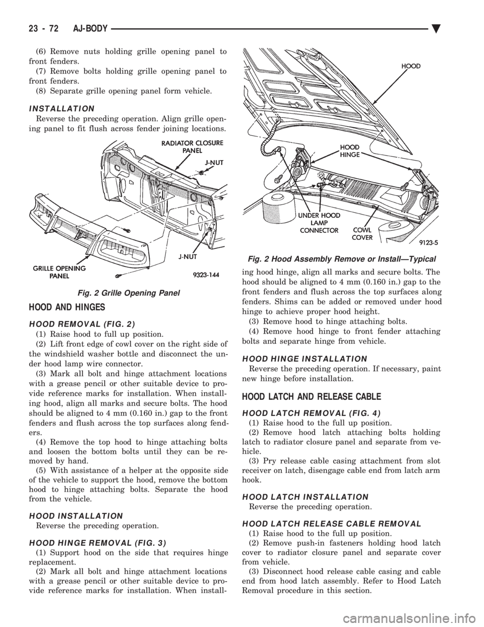 CHEVROLET PLYMOUTH ACCLAIM 1993 Service Manual (6) Remove nuts holding grille opening panel to
front fenders. (7) Remove bolts holding grille opening panel to
front fenders. (8) Separate grille opening panel form vehicle.
INSTALLATION
Reverse the CHEVROLET PLYMOUTH ACCLAIM 1993 Service Manual (6) Remove nuts holding grille opening panel to
front fenders. (7) Remove bolts holding grille opening panel to
front fenders. (8) Separate grille opening panel form vehicle.
INSTALLATION
Reverse the