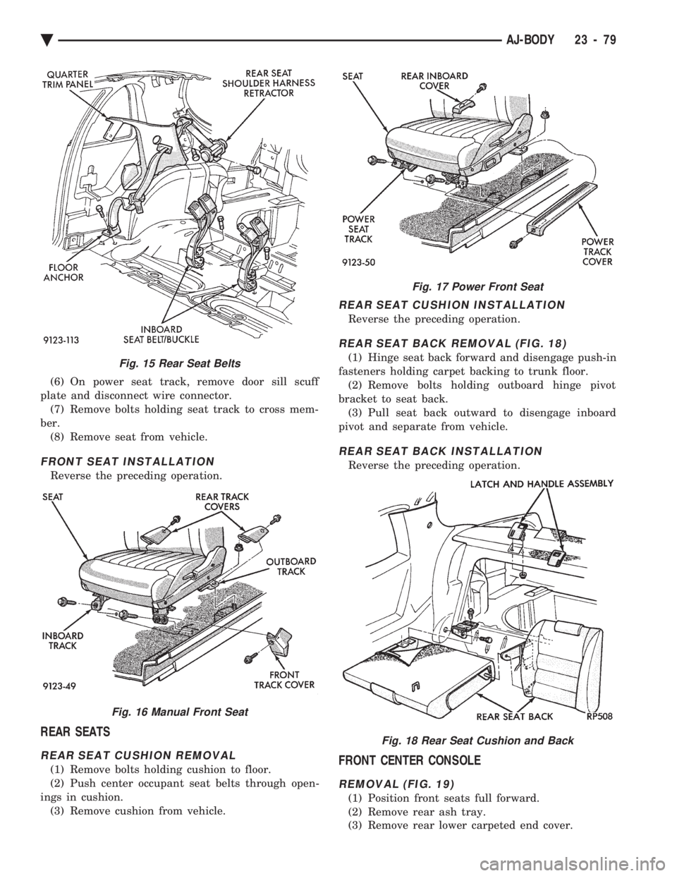 CHEVROLET PLYMOUTH ACCLAIM 1993 Service Manual (6) On power seat track, remove door sill scuff
plate and disconnect wire connector. (7) Remove bolts holding seat track to cross mem-
ber. (8) Remove seat from vehicle.
FRONT SEAT INSTALLATION
Rever CHEVROLET PLYMOUTH ACCLAIM 1993 Service Manual (6) On power seat track, remove door sill scuff
plate and disconnect wire connector. (7) Remove bolts holding seat track to cross mem-
ber. (8) Remove seat from vehicle.
FRONT SEAT INSTALLATION
Rever