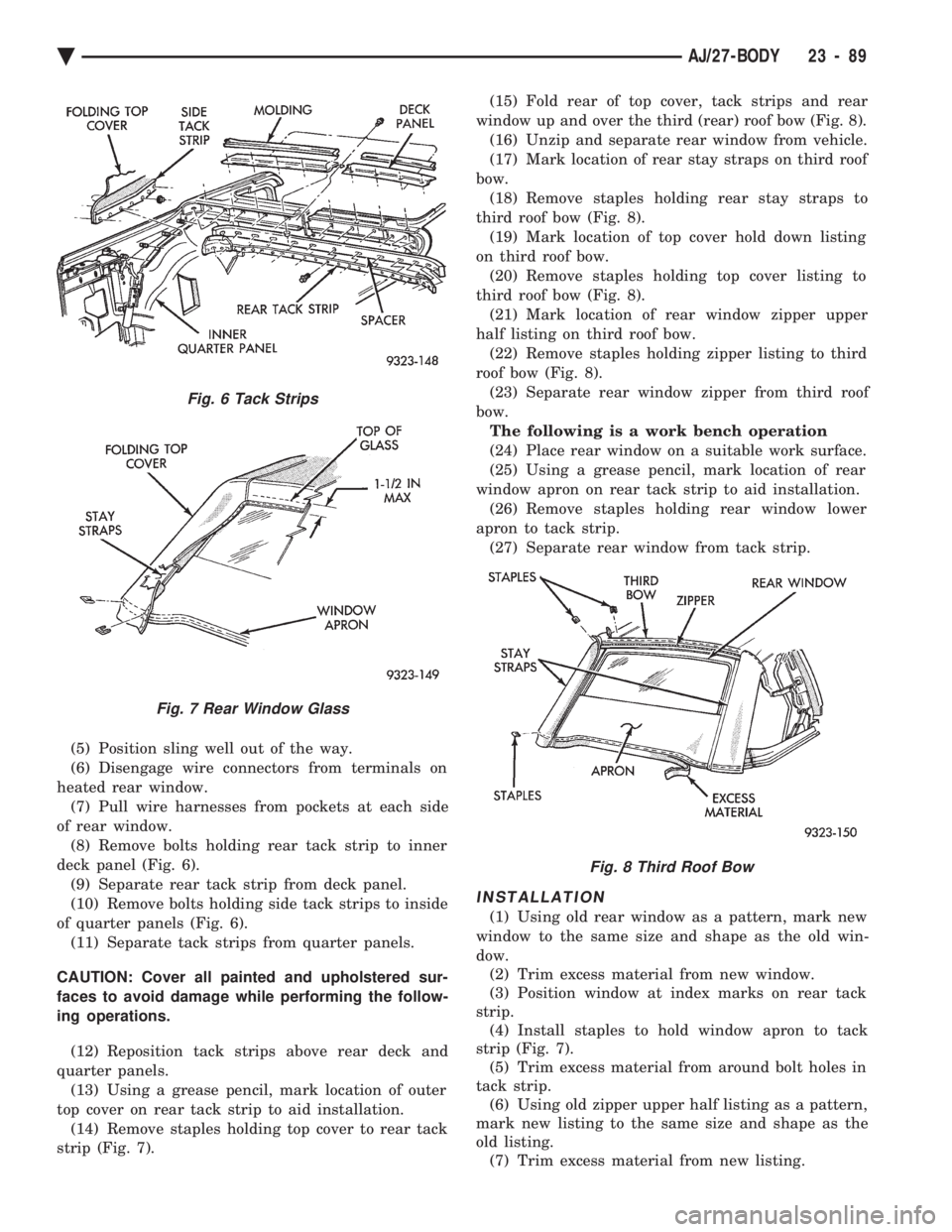 CHEVROLET PLYMOUTH ACCLAIM 1993 Service Manual (5) Position sling well out of the way.
(6) Disengage wire connectors from terminals on
heated rear window. (7) Pull wire harnesses from pockets at each side
of rear window. (8) Remove bolts holding CHEVROLET PLYMOUTH ACCLAIM 1993 Service Manual (5) Position sling well out of the way.
(6) Disengage wire connectors from terminals on
heated rear window. (7) Pull wire harnesses from pockets at each side
of rear window. (8) Remove bolts holding