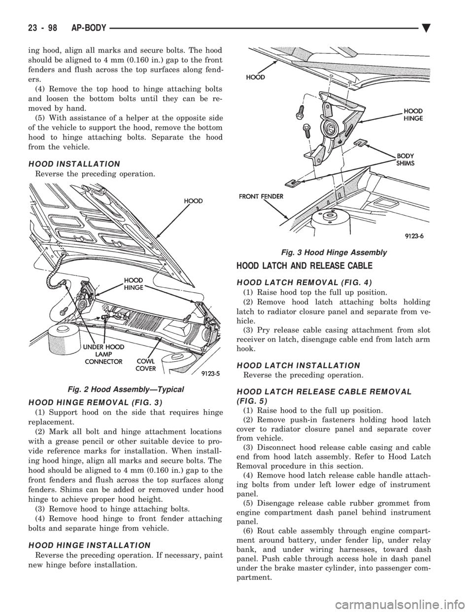 CHEVROLET PLYMOUTH ACCLAIM 1993 Service Manual ing hood, align all marks and secure bolts. The hood
should be aligned to 4 mm (0.160 in.) gap to the front
fenders and flush across the top surfaces along fend-
ers.(4) Remove the top hood to hinge CHEVROLET PLYMOUTH ACCLAIM 1993 Service Manual ing hood, align all marks and secure bolts. The hood
should be aligned to 4 mm (0.160 in.) gap to the front
fenders and flush across the top surfaces along fend-
ers.(4) Remove the top hood to hinge