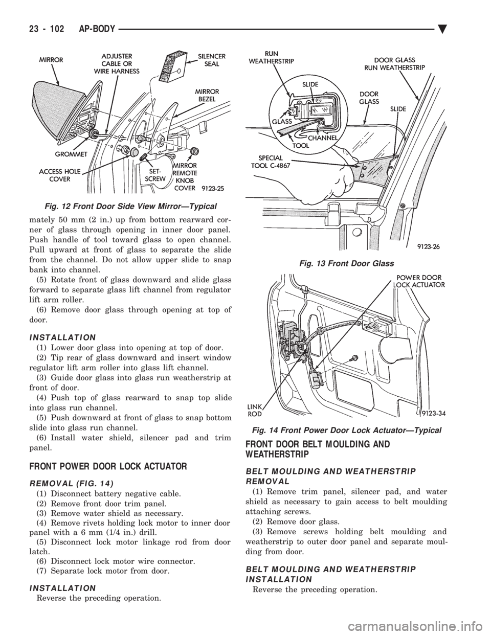 CHEVROLET PLYMOUTH ACCLAIM 1993 Service Manual mately 50 mm (2 in.) up from bottom rearward cor-
ner of glass through opening in inner door panel.
Push handle of tool toward glass to open channel.
Pull upward at front of glass to separate the sli CHEVROLET PLYMOUTH ACCLAIM 1993 Service Manual mately 50 mm (2 in.) up from bottom rearward cor-
ner of glass through opening in inner door panel.
Push handle of tool toward glass to open channel.
Pull upward at front of glass to separate the sli