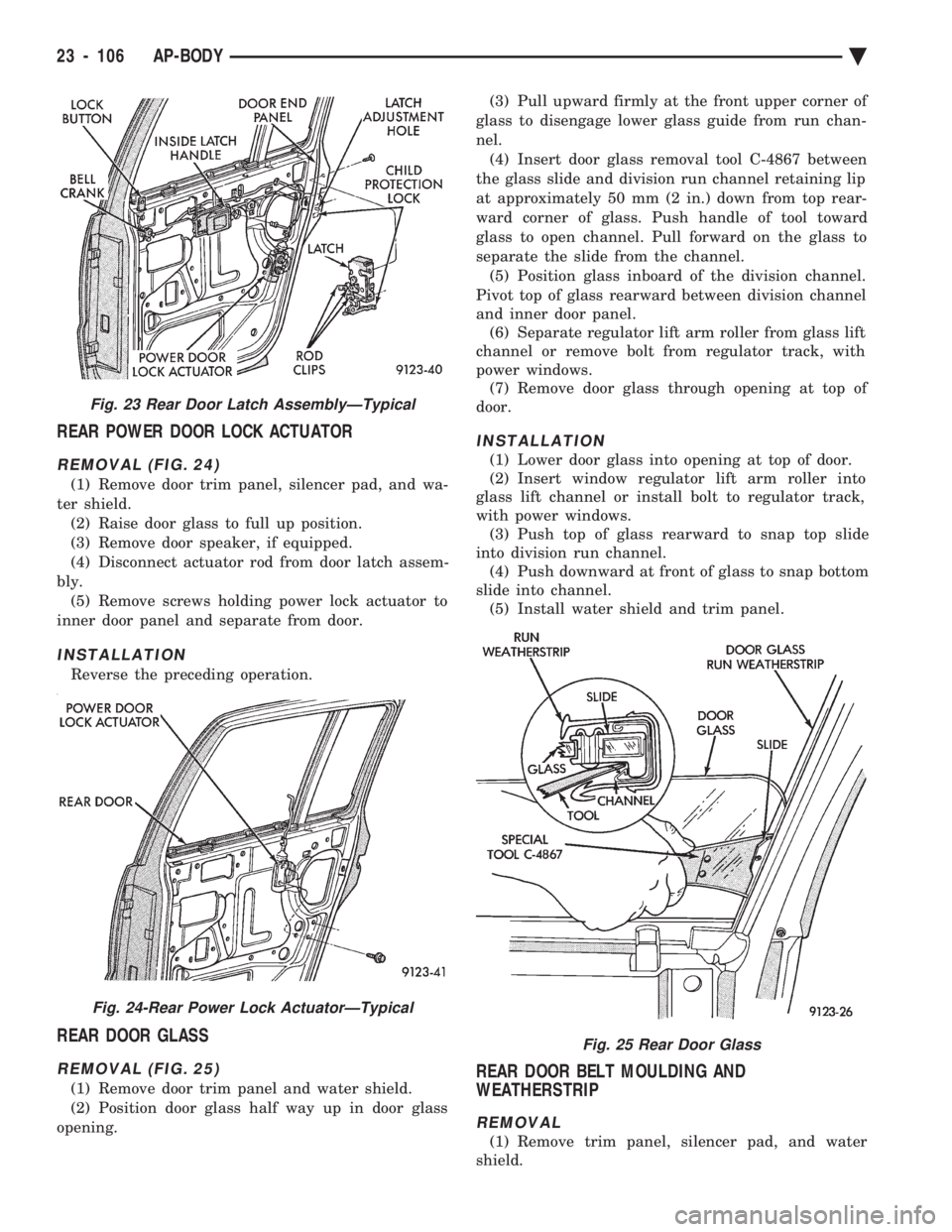 CHEVROLET PLYMOUTH ACCLAIM 1993  Service Manual REAR POWER DOOR LOCK ACTUATOR
REMOVAL (FIG. 24)
(1) Remove door trim panel, silencer pad, and wa- 
ter shield. (2) Raise door glass to full up position.
(3) Remove door speaker, if equipped.
(4) Disco