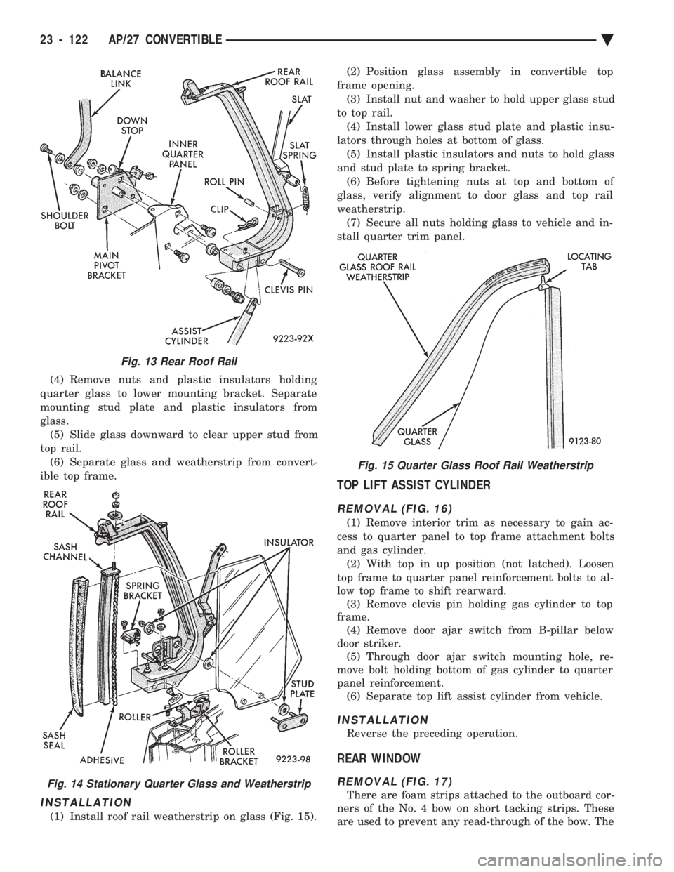 CHEVROLET PLYMOUTH ACCLAIM 1993  Service Manual (4) Remove nuts and plastic insulators holding 
quarter glass to lower mounting bracket. Separate
mounting stud plate and plastic insulators from
glass. (5) Slide glass downward to clear upper stud fr