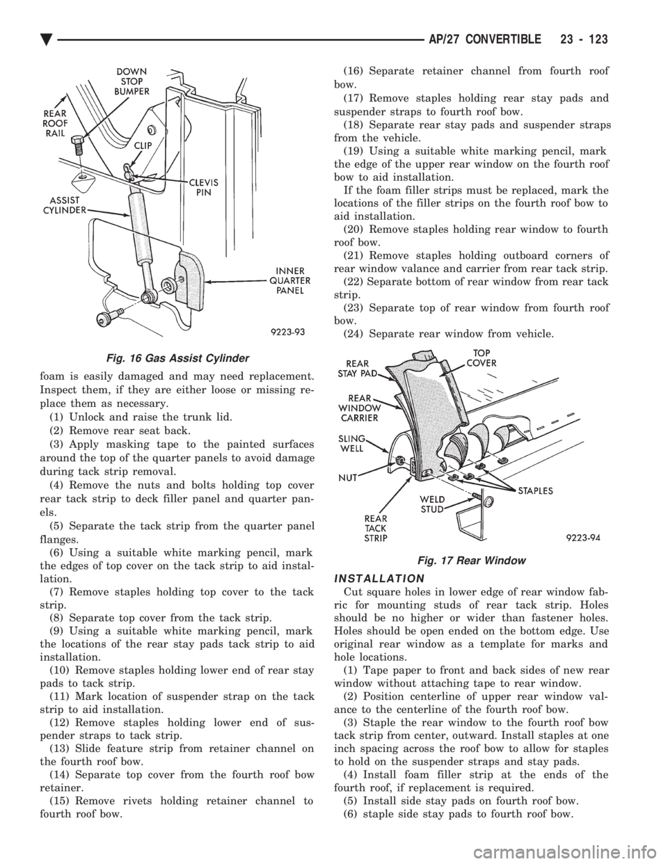 CHEVROLET PLYMOUTH ACCLAIM 1993  Service Manual foam is easily damaged and may need replacement. 
Inspect them, if they are either loose or missing re-
place them as necessary.(1) Unlock and raise the trunk lid.
(2) Remove rear seat back.
(3) Apply