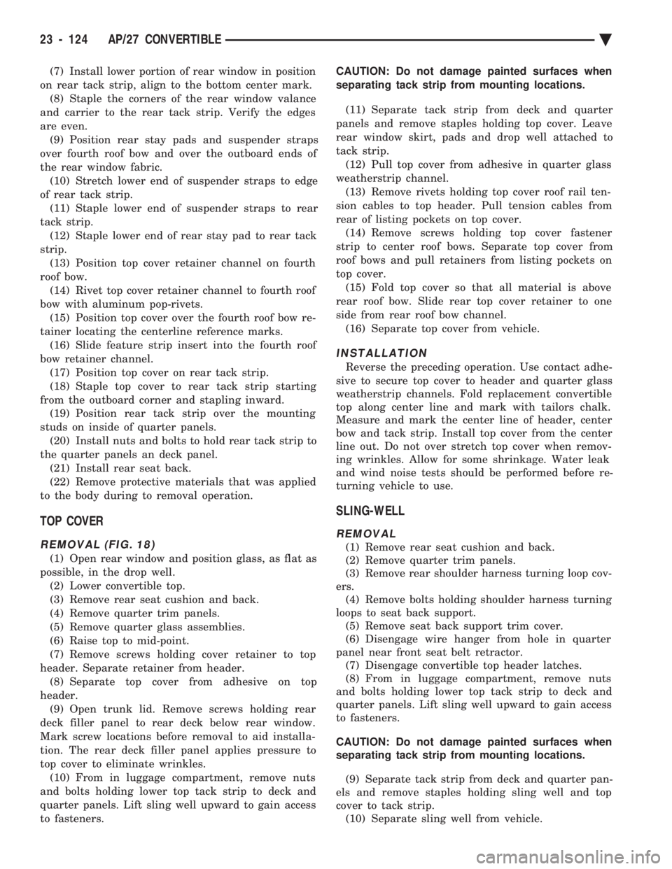 CHEVROLET PLYMOUTH ACCLAIM 1993  Service Manual (7) Install lower portion of rear window in position 
on rear tack strip, align to the bottom center mark. (8) Staple the corners of the rear window valance
and carrier to the rear tack strip. Verify 