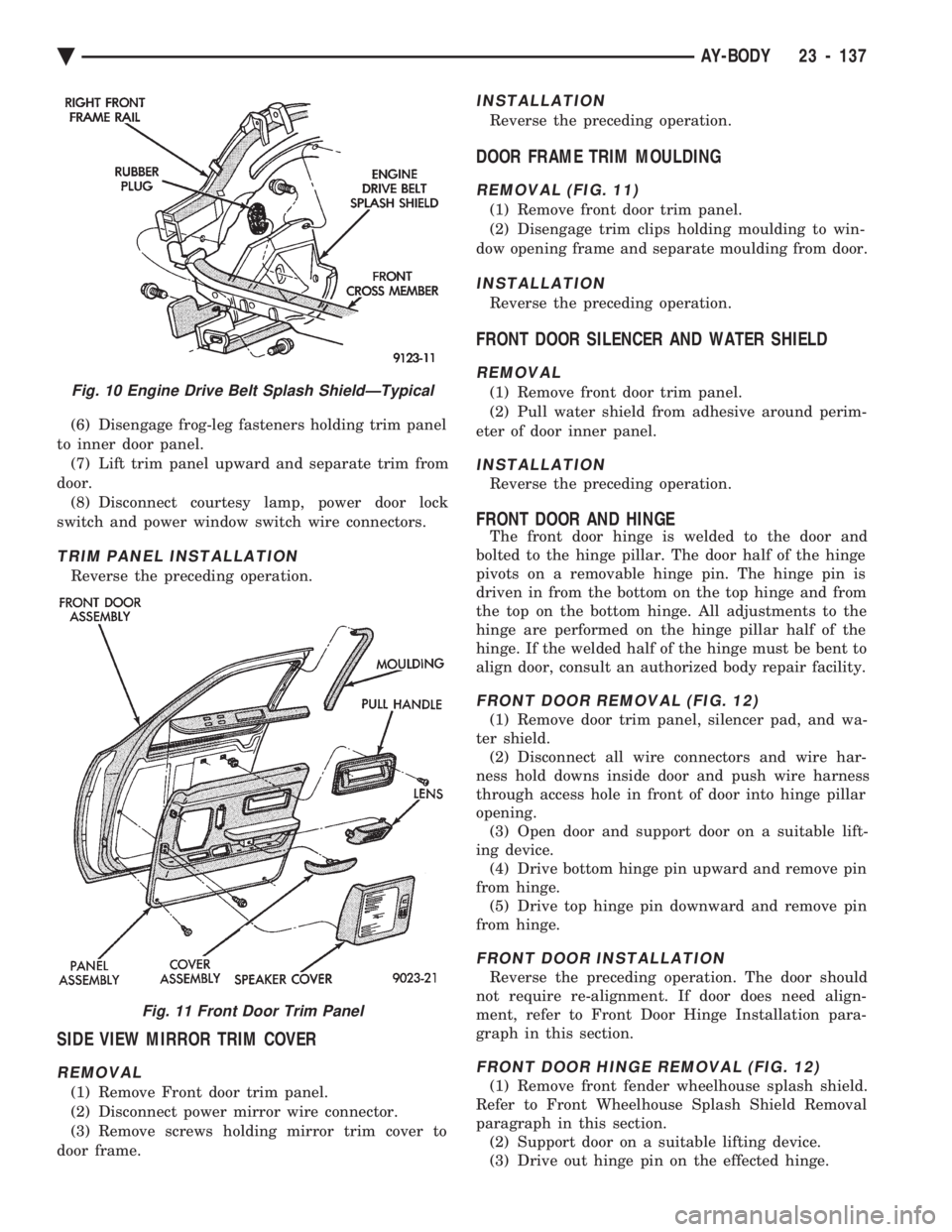 CHEVROLET PLYMOUTH ACCLAIM 1993 Service Manual (6) Disengage frog-leg fasteners holding trim panel
to inner door panel. (7) Lift trim panel upward and separate trim from
door. (8) Disconnect courtesy lamp, power door lock
switch and power window CHEVROLET PLYMOUTH ACCLAIM 1993 Service Manual (6) Disengage frog-leg fasteners holding trim panel
to inner door panel. (7) Lift trim panel upward and separate trim from
door. (8) Disconnect courtesy lamp, power door lock
switch and power window