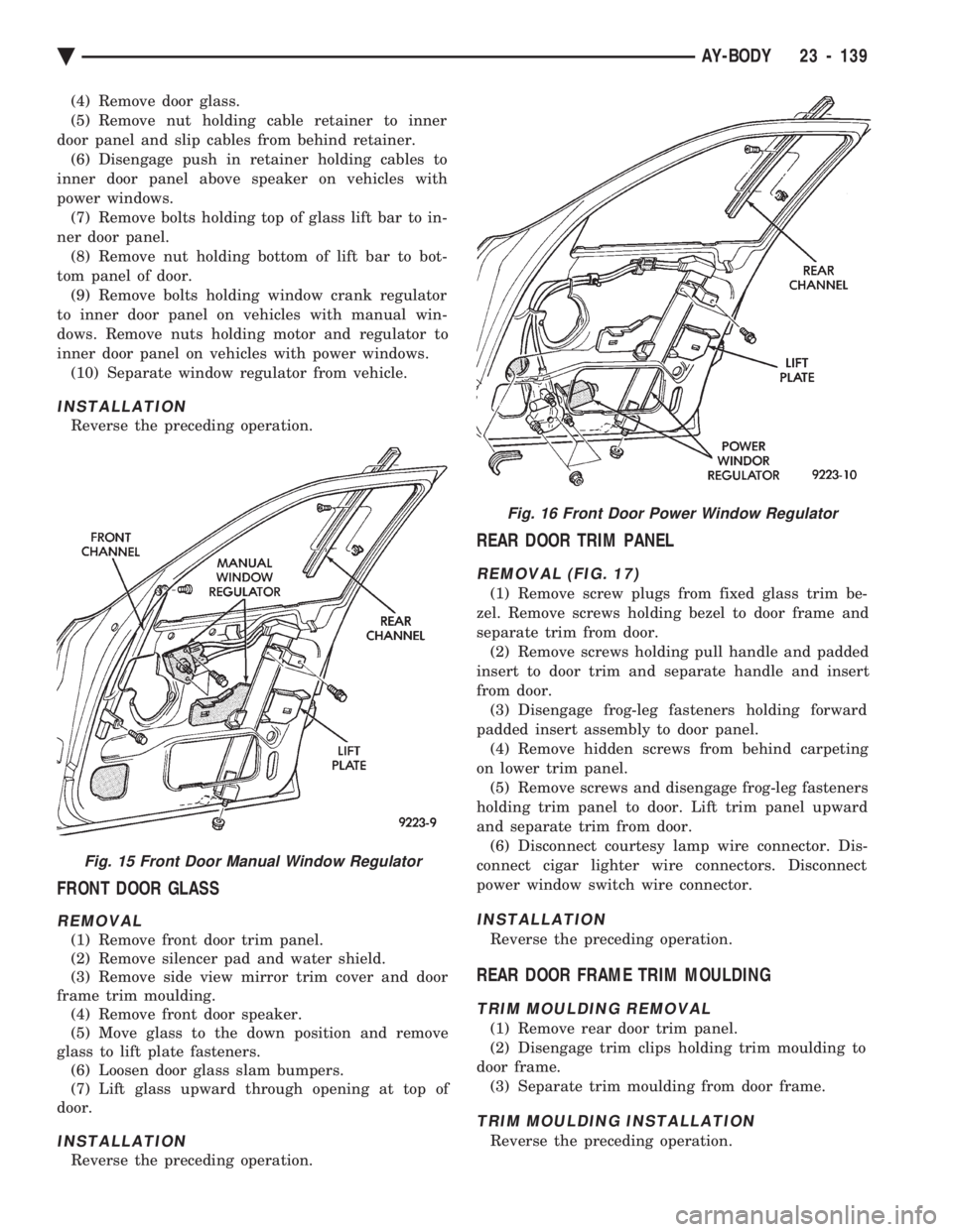 CHEVROLET PLYMOUTH ACCLAIM 1993 Service Manual (4) Remove door glass.
(5) Remove nut holding cable retainer to inner
door panel and slip cables from behind retainer. (6) Disengage push in retainer holding cables to
inner door panel above speaker CHEVROLET PLYMOUTH ACCLAIM 1993 Service Manual (4) Remove door glass.
(5) Remove nut holding cable retainer to inner
door panel and slip cables from behind retainer. (6) Disengage push in retainer holding cables to
inner door panel above speaker