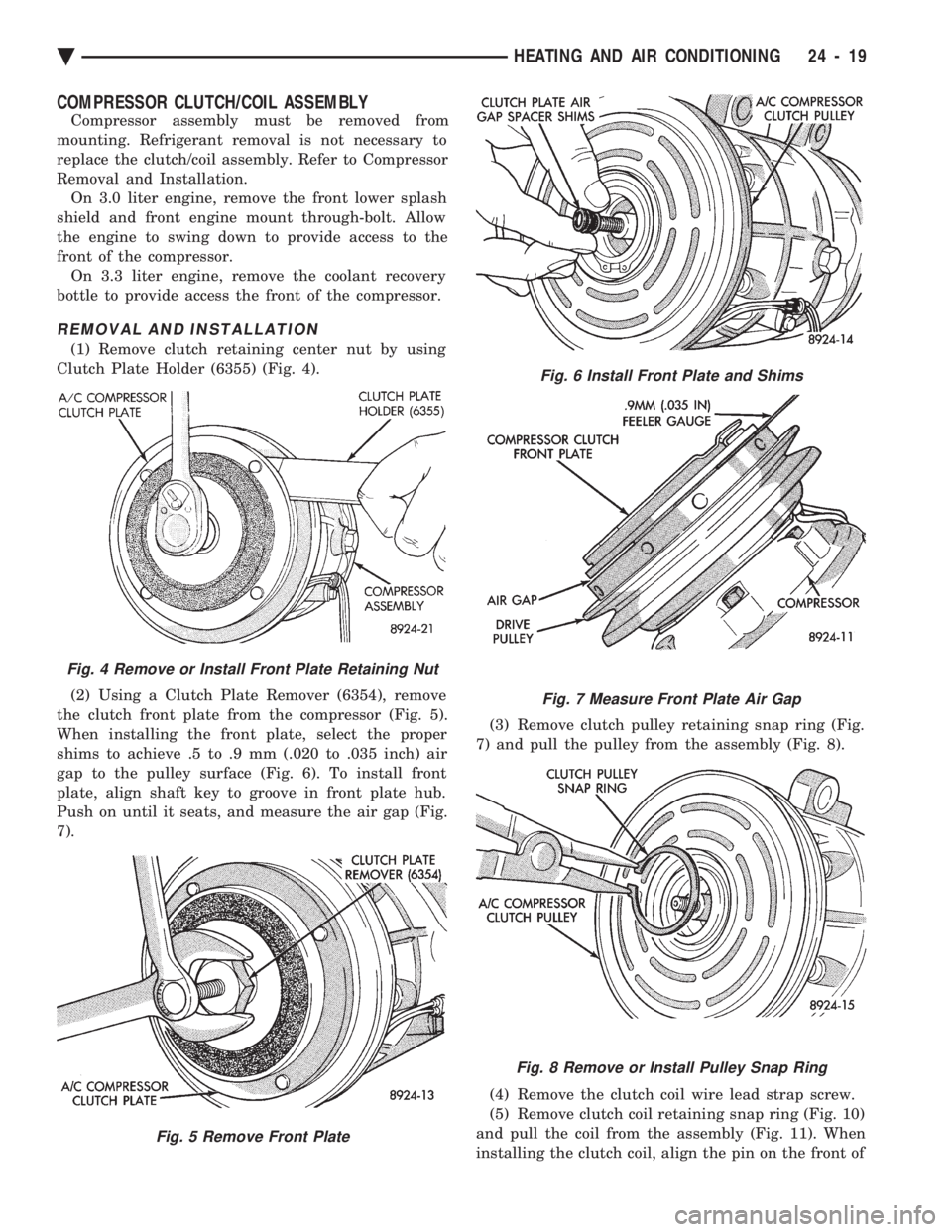 CHEVROLET PLYMOUTH ACCLAIM 1993 Service Manual COMPRESSOR CLUTCH/COIL ASSEMBLY
Compressor assembly must be removed from
mounting. Refrigerant removal is not necessary to
replace the clutch/coil assembly. Refer to Compressor
Removal and Installati CHEVROLET PLYMOUTH ACCLAIM 1993 Service Manual COMPRESSOR CLUTCH/COIL ASSEMBLY
Compressor assembly must be removed from
mounting. Refrigerant removal is not necessary to
replace the clutch/coil assembly. Refer to Compressor
Removal and Installati
