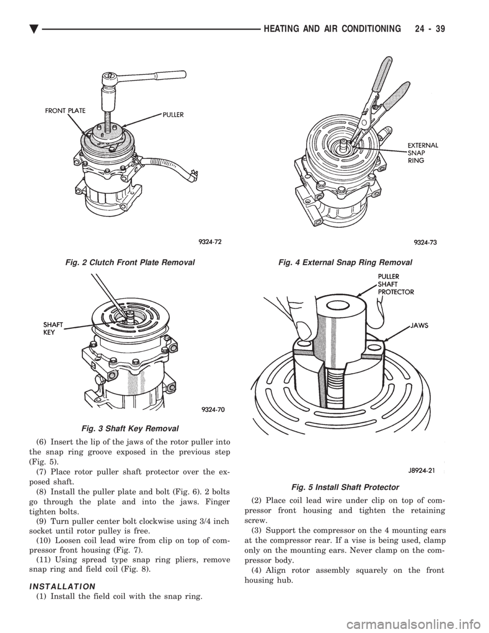 CHEVROLET PLYMOUTH ACCLAIM 1993 Service Manual (6) Insert the lip of the jaws of the rotor puller into
the snap ring groove exposed in the previous step
(Fig. 5). (7) Place rotor puller shaft protector over the ex-
posed shaft. (8) Install the pu CHEVROLET PLYMOUTH ACCLAIM 1993 Service Manual (6) Insert the lip of the jaws of the rotor puller into
the snap ring groove exposed in the previous step
(Fig. 5). (7) Place rotor puller shaft protector over the ex-
posed shaft. (8) Install the pu