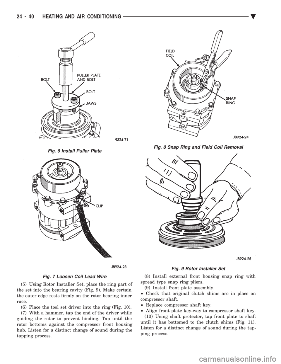 CHEVROLET PLYMOUTH ACCLAIM 1993 Service Manual (5) Using Rotor Installer Set, place the ring part of
the set into the bearing cavity (Fig. 9). Make certain
the outer edge rests firmly on the rotor bearing inner
race. (6) Place the tool set driver CHEVROLET PLYMOUTH ACCLAIM 1993 Service Manual (5) Using Rotor Installer Set, place the ring part of
the set into the bearing cavity (Fig. 9). Make certain
the outer edge rests firmly on the rotor bearing inner
race. (6) Place the tool set driver