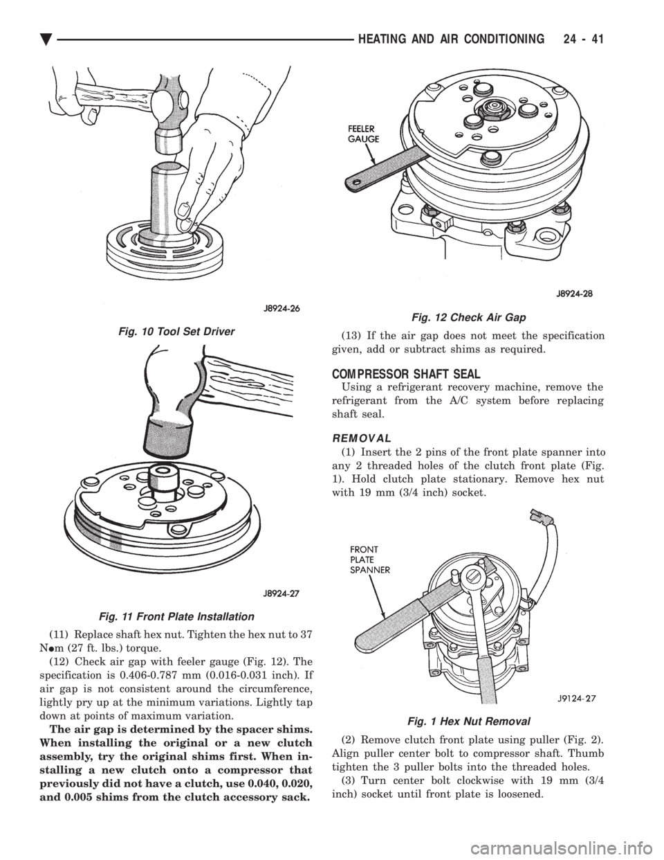 CHEVROLET PLYMOUTH ACCLAIM 1993 Service Manual (11) Replace shaft hex nut. Tighten the hex nut to 37
N Im (27 ft. lbs.) torque.
(12) Check air gap with feeler gauge (Fig. 12). The
specification is 0.406-0.787 mm (0.016-0.031 inch). If
air gap i CHEVROLET PLYMOUTH ACCLAIM 1993 Service Manual (11) Replace shaft hex nut. Tighten the hex nut to 37
N Im (27 ft. lbs.) torque.
(12) Check air gap with feeler gauge (Fig. 12). The
specification is 0.406-0.787 mm (0.016-0.031 inch). If
air gap i