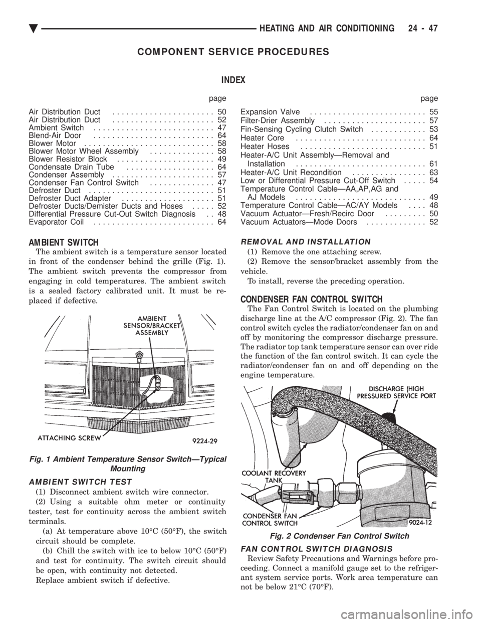 CHEVROLET PLYMOUTH ACCLAIM 1993 Service Manual COMPONENT SERVICE PROCEDURES INDEX
page page
Air Distribution Duct ...................... 50
Air Distribution Duct ...................... 52
Ambient Switch .......................... 47
Blend-A CHEVROLET PLYMOUTH ACCLAIM 1993 Service Manual COMPONENT SERVICE PROCEDURES INDEX
page page
Air Distribution Duct ...................... 50
Air Distribution Duct ...................... 52
Ambient Switch .......................... 47
Blend-A