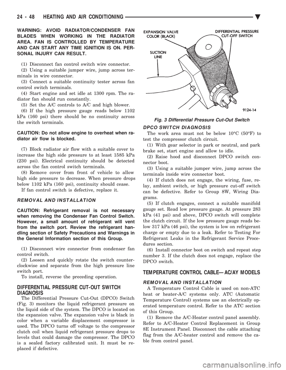 CHEVROLET PLYMOUTH ACCLAIM 1993 Service Manual WARNING: AVOID RADIATOR/CONDENSER FAN
BLADES WHEN WORKING IN THE RADIATOR
AREA. FAN IS CONTROLLED BY TEMPERATURE
AND CAN START ANY TIME IGNITION IS ON. PER-
SONAL INJURY CAN RESULT.
(1) Disconnect f CHEVROLET PLYMOUTH ACCLAIM 1993 Service Manual WARNING: AVOID RADIATOR/CONDENSER FAN
BLADES WHEN WORKING IN THE RADIATOR
AREA. FAN IS CONTROLLED BY TEMPERATURE
AND CAN START ANY TIME IGNITION IS ON. PER-
SONAL INJURY CAN RESULT.
(1) Disconnect f