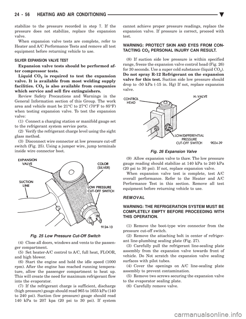 CHEVROLET PLYMOUTH ACCLAIM 1993 Service Manual stabilize to the pressure recorded in step 7. If the
pressure does not stabilize, replace the expansion
valve.When expansion valve tests are complete, refer to
Heater and A/C Performance Tests and re CHEVROLET PLYMOUTH ACCLAIM 1993 Service Manual stabilize to the pressure recorded in step 7. If the
pressure does not stabilize, replace the expansion
valve.When expansion valve tests are complete, refer to
Heater and A/C Performance Tests and re