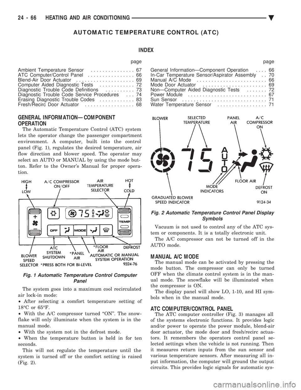 CHEVROLET PLYMOUTH ACCLAIM 1993 Service Manual AUTOMATIC TEMPERATURE CONTROL (ATC) INDEX
page page
Ambient Temperature Sensor ............... 67
ATC Computer/Control Panel ................ 66
Blend-Air Door Actuator .................... 69
CHEVROLET PLYMOUTH ACCLAIM 1993 Service Manual AUTOMATIC TEMPERATURE CONTROL (ATC) INDEX
page page
Ambient Temperature Sensor ............... 67
ATC Computer/Control Panel ................ 66
Blend-Air Door Actuator .................... 69