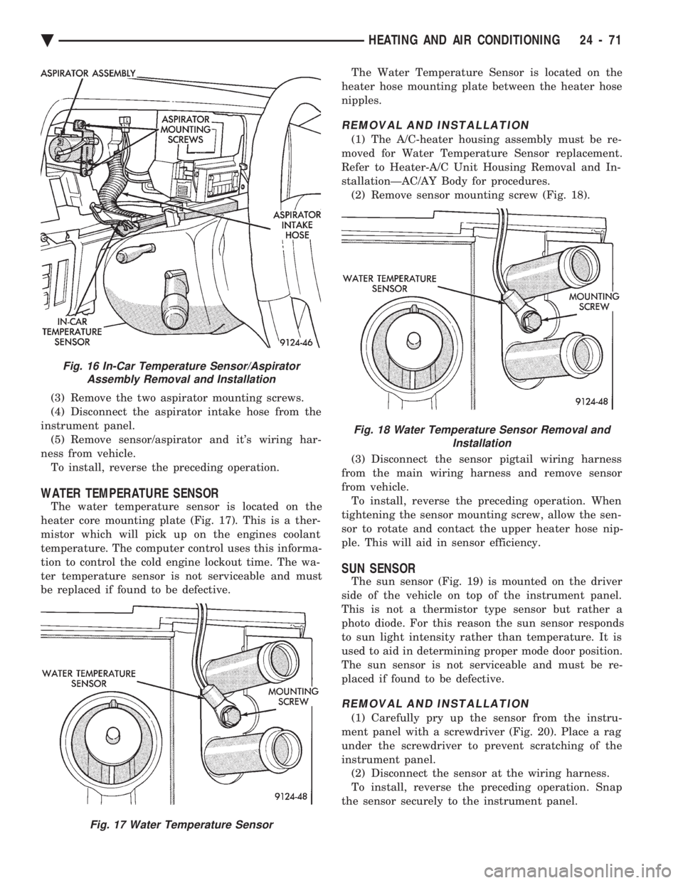 CHEVROLET PLYMOUTH ACCLAIM 1993 Service Manual (3) Remove the two aspirator mounting screws.
(4) Disconnect the aspirator intake hose from the
instrument panel. (5) Remove sensor/aspirator and its wiring har-
ness from vehicle. To install, rever CHEVROLET PLYMOUTH ACCLAIM 1993 Service Manual (3) Remove the two aspirator mounting screws.
(4) Disconnect the aspirator intake hose from the
instrument panel. (5) Remove sensor/aspirator and its wiring har-
ness from vehicle. To install, rever