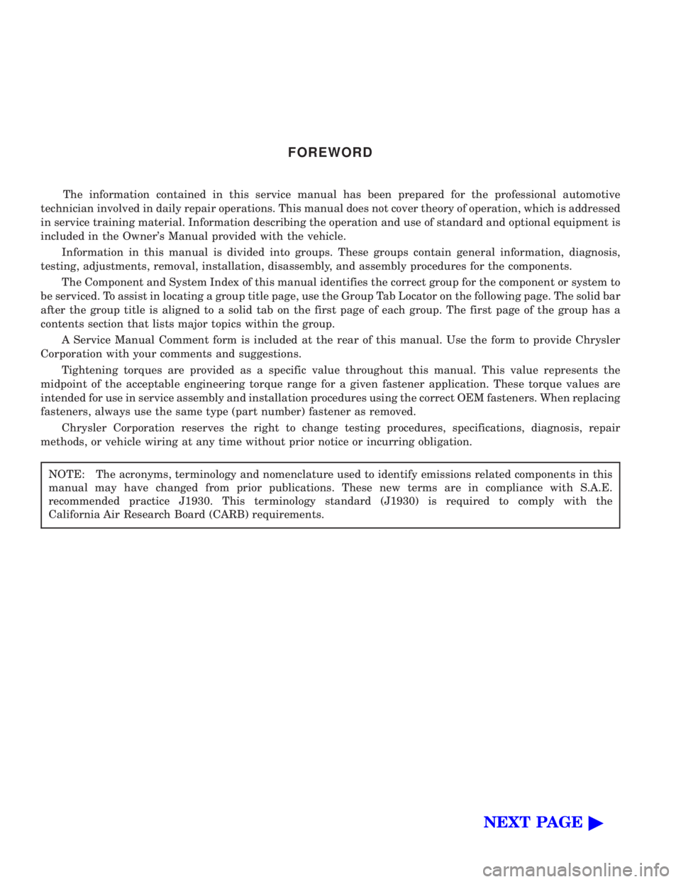 CHEVROLET PLYMOUTH ACCLAIM 1993 Owners Manual FOREWORD
The information contained in this service manual has been prepared for the professional automotive 
technician involved in daily repair operations. This manual does not cover theory of operat