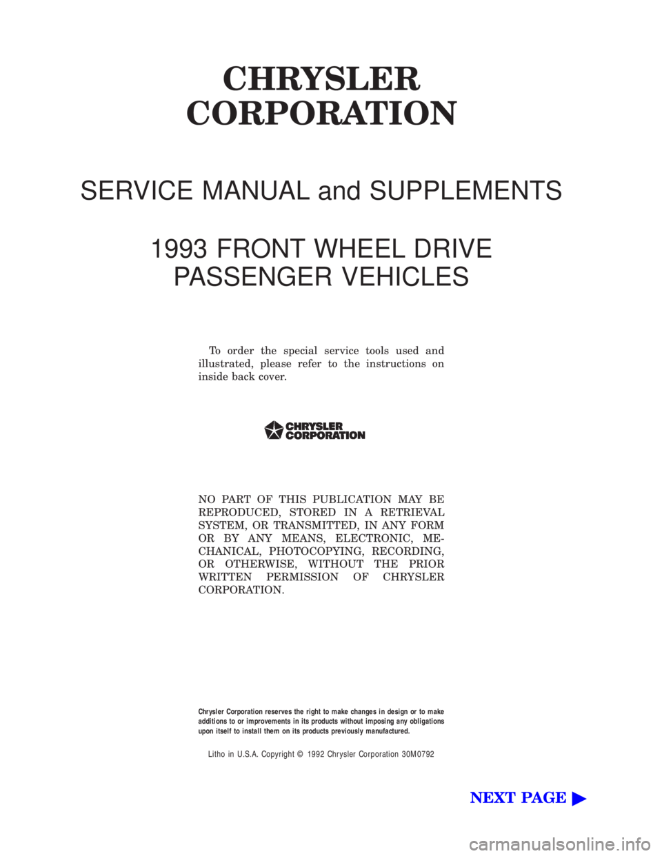 CHEVROLET PLYMOUTH ACCLAIM 1993  Service Manual CHRYSLER 
CORPORATION
SERVICE MANUAL and SUPPLEMENTS 
1993 FRONT WHEEL DRIVE PASSENGER VEHICLES
To order the special service tools used and 
illustrated, please refer to the instructions on
inside bac