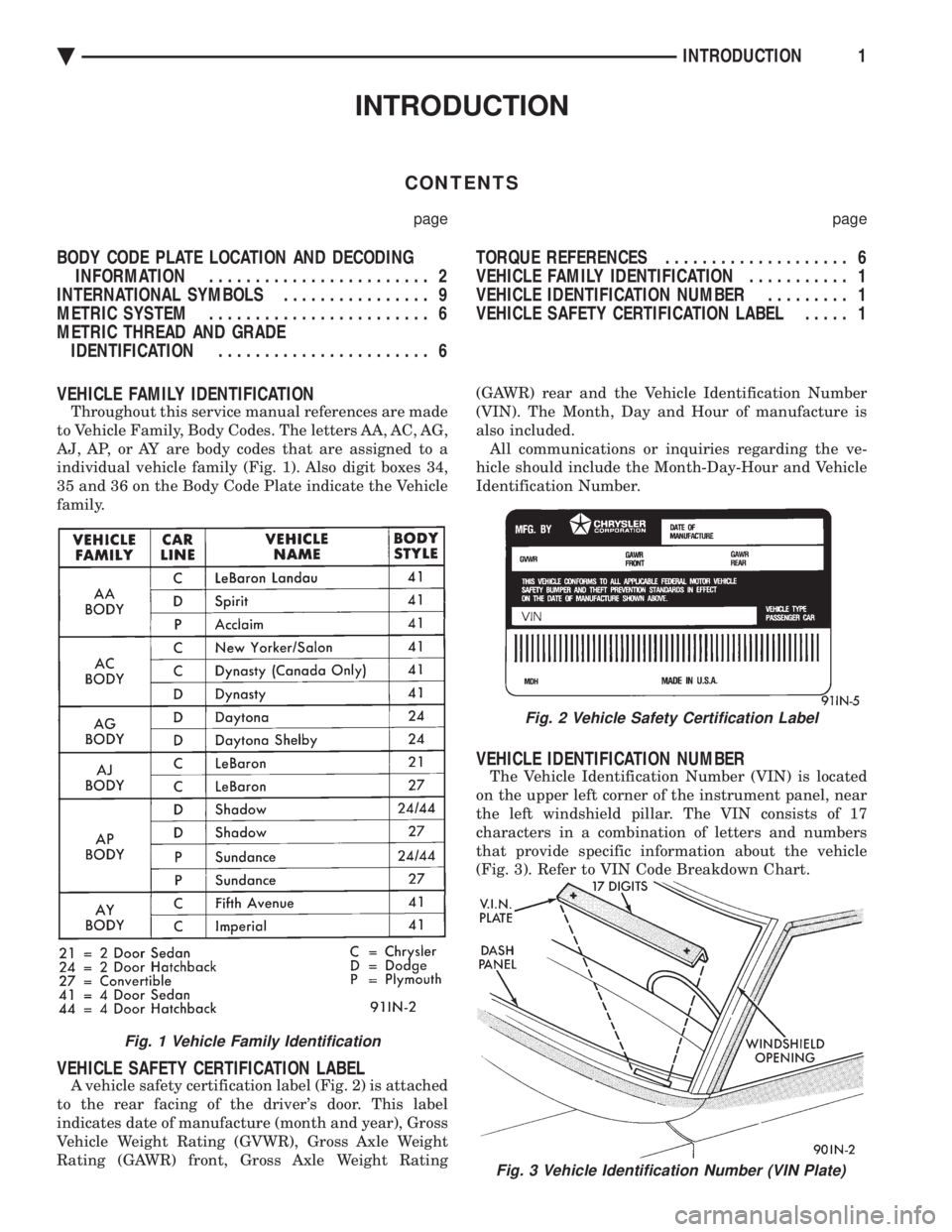 CHEVROLET PLYMOUTH ACCLAIM 1993  Service Manual INTRODUCTION
CONTENTS
page page
BODY CODE PLATE LOCATION AND DECODING INFORMATION  ........................ 2 
INTERNATIONAL SYMBOLS  ................ 9 
METRIC SYSTEM  ........................ 6 
MET