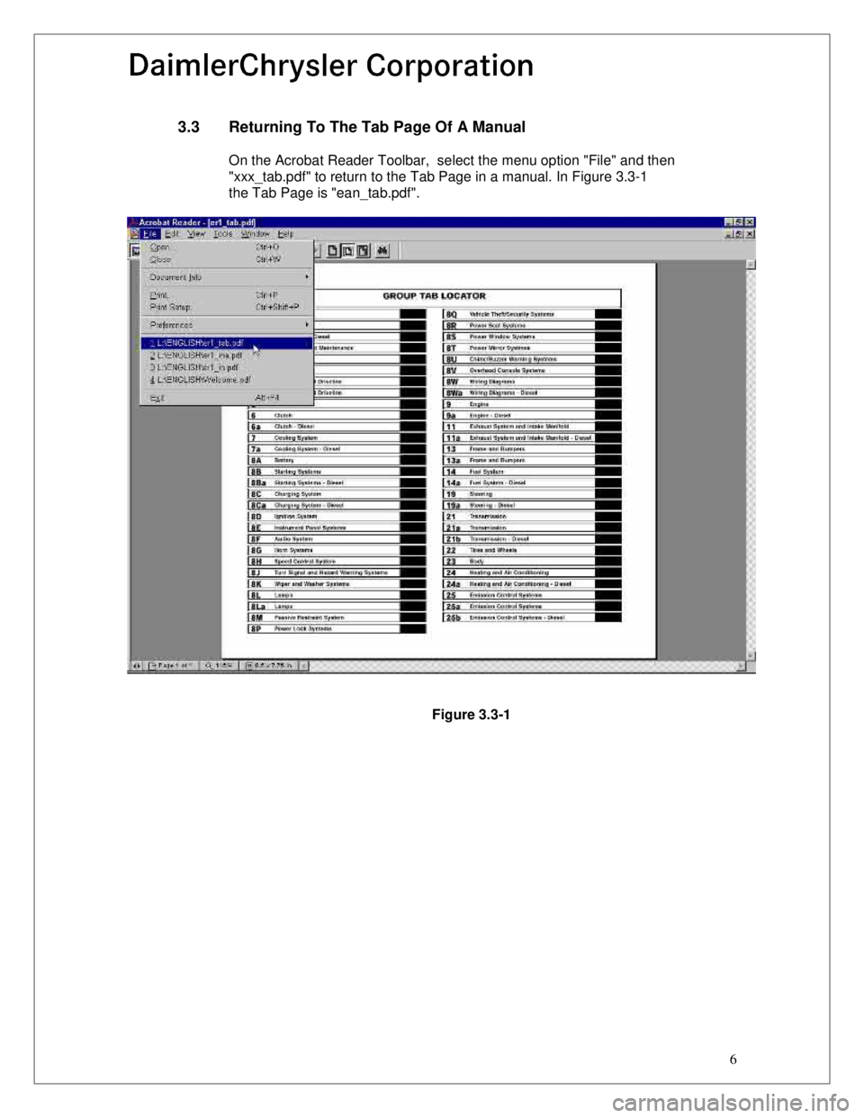 CHEVROLET PLYMOUTH ACCLAIM 1993 Service Manual 6
3.3 Returning To The Tab Page Of A Manual
On the Acrobat Reader Toolbar, select the menu option "File" and then
"xxx_tab.pdf" to return to the Tab Page in a manual. In Figure 3.3-1
the Tab Page i CHEVROLET PLYMOUTH ACCLAIM 1993 Service Manual 6
3.3 Returning To The Tab Page Of A Manual
On the Acrobat Reader Toolbar, select the menu option "File" and then
"xxx_tab.pdf" to return to the Tab Page in a manual. In Figure 3.3-1
the Tab Page i
