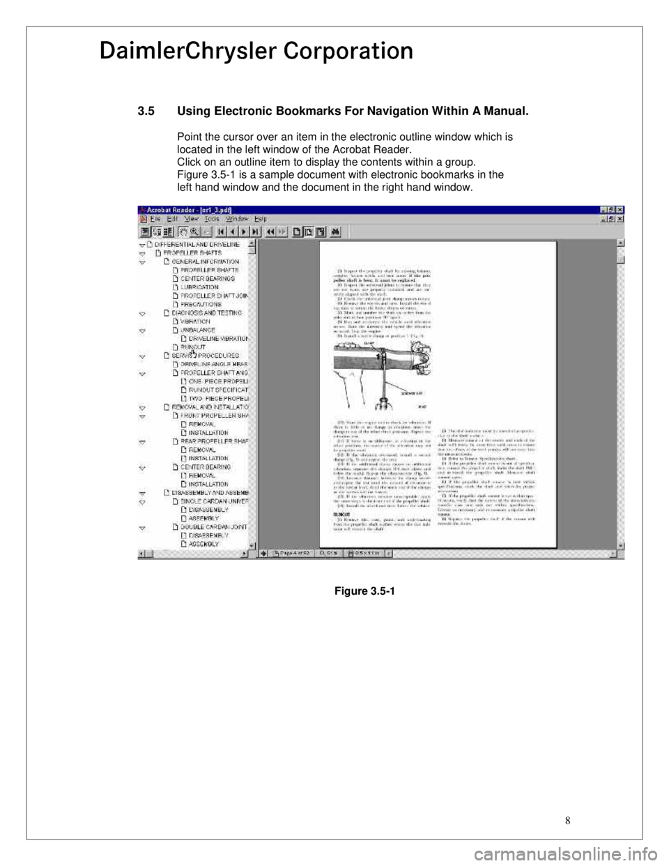 CHEVROLET PLYMOUTH ACCLAIM 1993 Service Manual 8
3.5 Using Electronic Bookmarks For Navigation Within A Manual.
Point the cursor over an item in the electronic outline window which is located in the left window of the Acrobat Reader.
CHEVROLET PLYMOUTH ACCLAIM 1993 Service Manual 8
3.5 Using Electronic Bookmarks For Navigation Within A Manual.
Point the cursor over an item in the electronic outline window which is located in the left window of the Acrobat Reader.