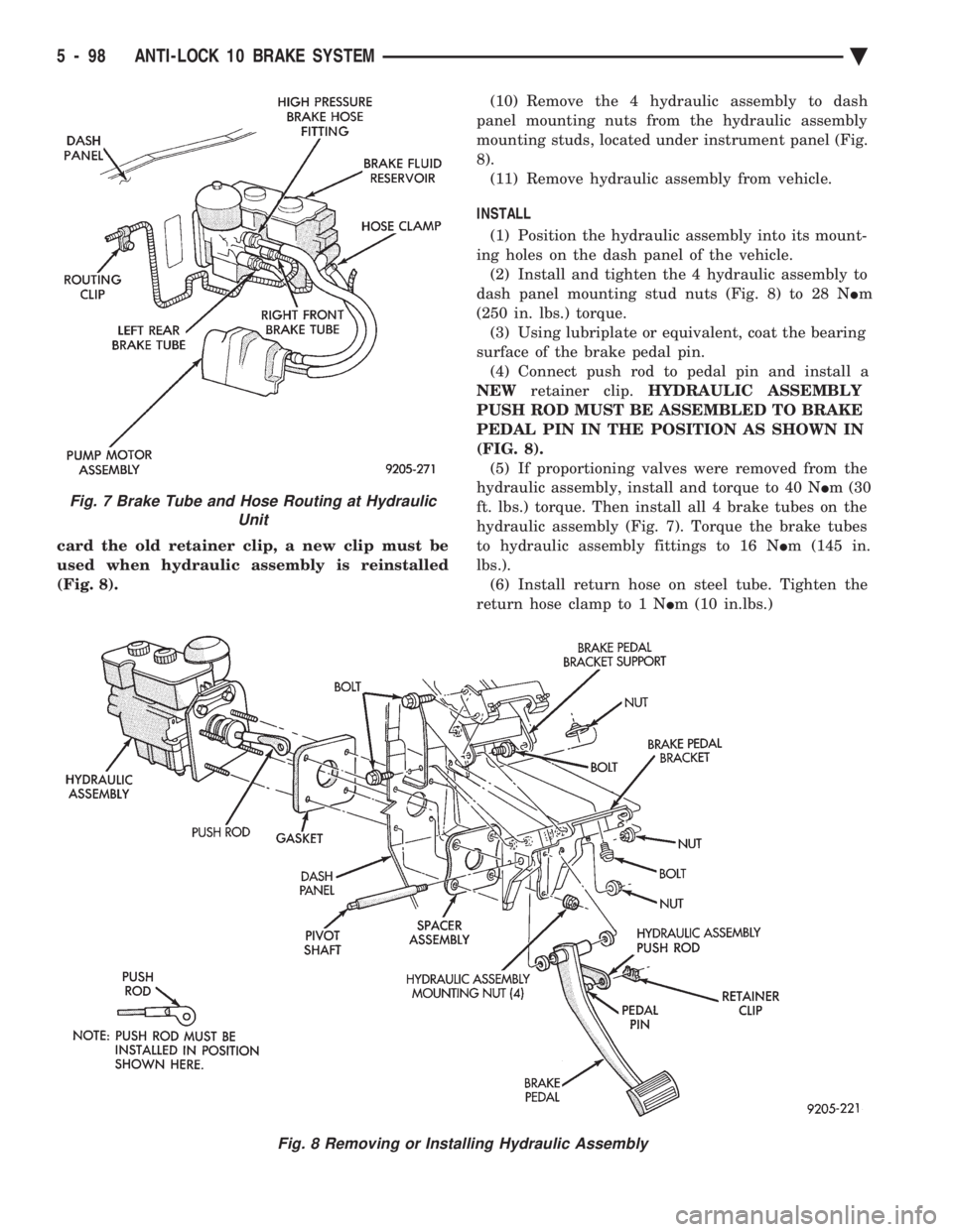 CHEVROLET PLYMOUTH ACCLAIM 1993 Service Manual card the old retainer clip, a new clip must be
used when hydraulic assembly is reinstalled
(Fig. 8). (10) Remove the 4 hydraulic assembly to dash
panel mounting nuts from the hydraulic assembly
moun CHEVROLET PLYMOUTH ACCLAIM 1993 Service Manual card the old retainer clip, a new clip must be
used when hydraulic assembly is reinstalled
(Fig. 8). (10) Remove the 4 hydraulic assembly to dash
panel mounting nuts from the hydraulic assembly
moun