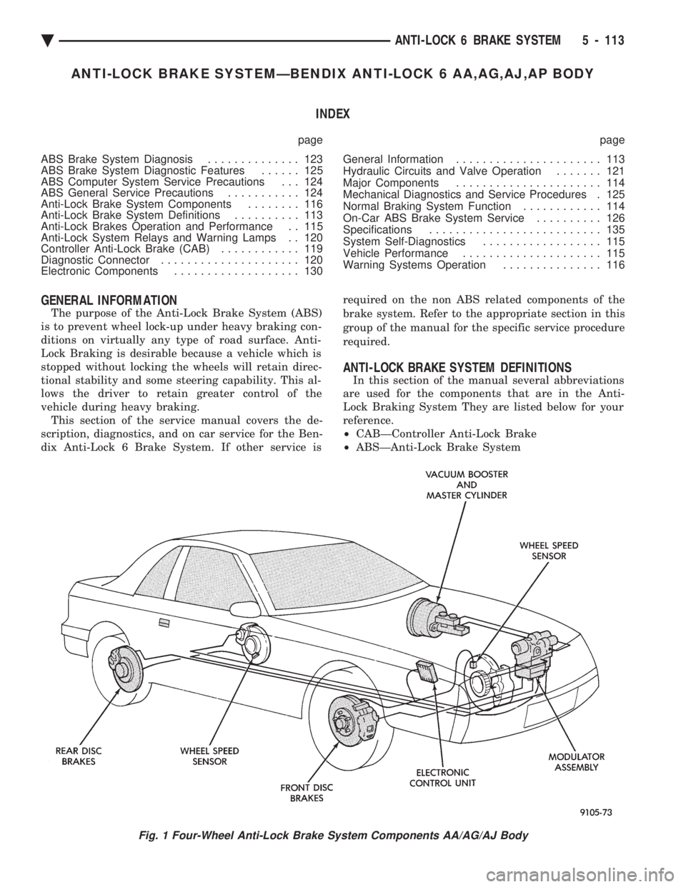 CHEVROLET PLYMOUTH ACCLAIM 1993 Service Manual ANTI-LOCK BRAKE SYSTEMÐBENDIX ANTI-LOCK 6 AA,AG,AJ,AP BODY INDEX
page page
ABS Brake System Diagnosis .............. 123
ABS Brake System Diagnostic Features ...... 125
ABS Computer System Servi CHEVROLET PLYMOUTH ACCLAIM 1993 Service Manual ANTI-LOCK BRAKE SYSTEMÐBENDIX ANTI-LOCK 6 AA,AG,AJ,AP BODY INDEX
page page
ABS Brake System Diagnosis .............. 123
ABS Brake System Diagnostic Features ...... 125
ABS Computer System Servi