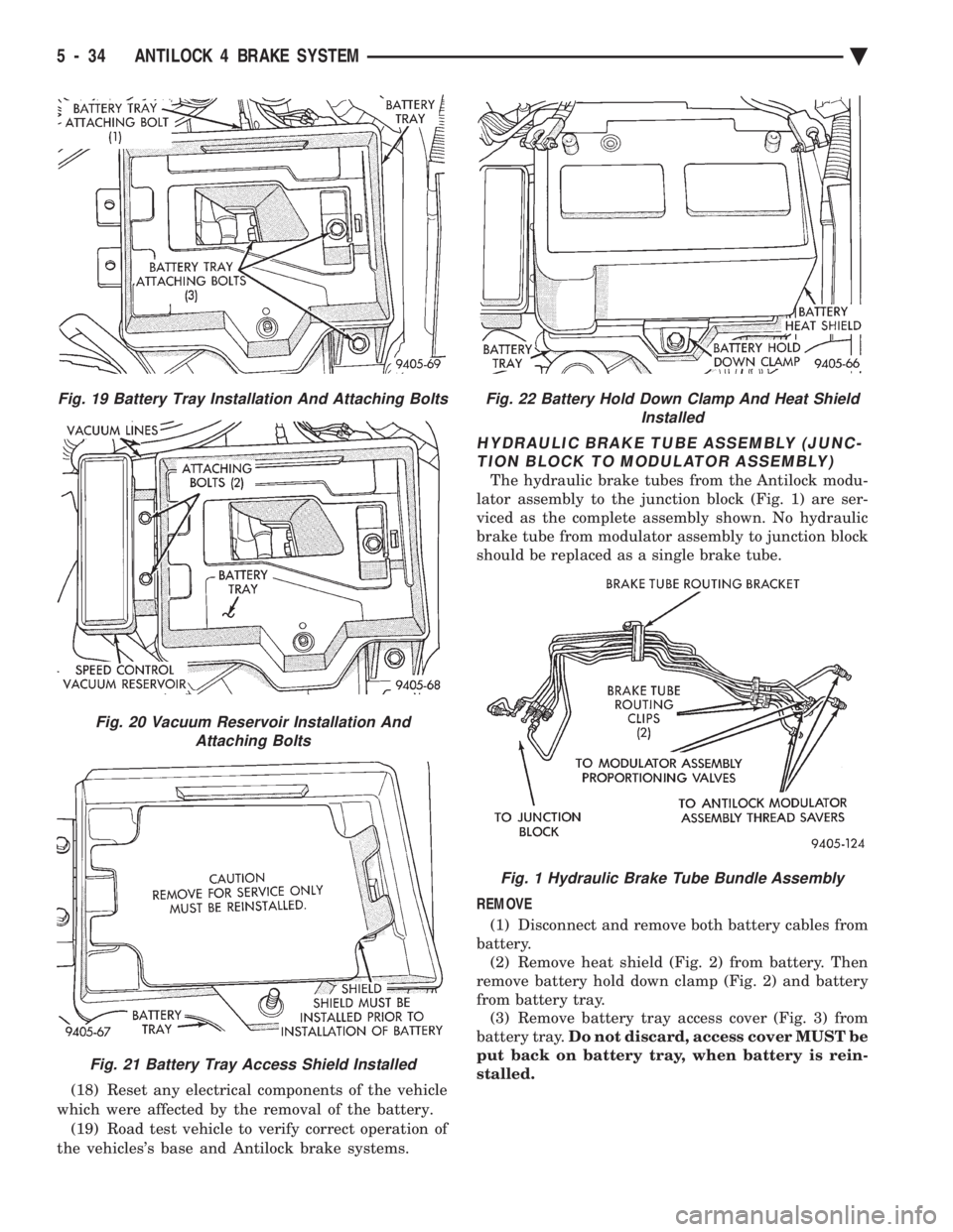 CHEVROLET PLYMOUTH ACCLAIM 1993 Service Manual (18) Reset any electrical components of the vehicle
which were affected by the removal of the battery. (19) Road test vehicle to verify correct operation of
the vehicless base and Antilock brake sys CHEVROLET PLYMOUTH ACCLAIM 1993 Service Manual (18) Reset any electrical components of the vehicle
which were affected by the removal of the battery. (19) Road test vehicle to verify correct operation of
the vehicless base and Antilock brake sys