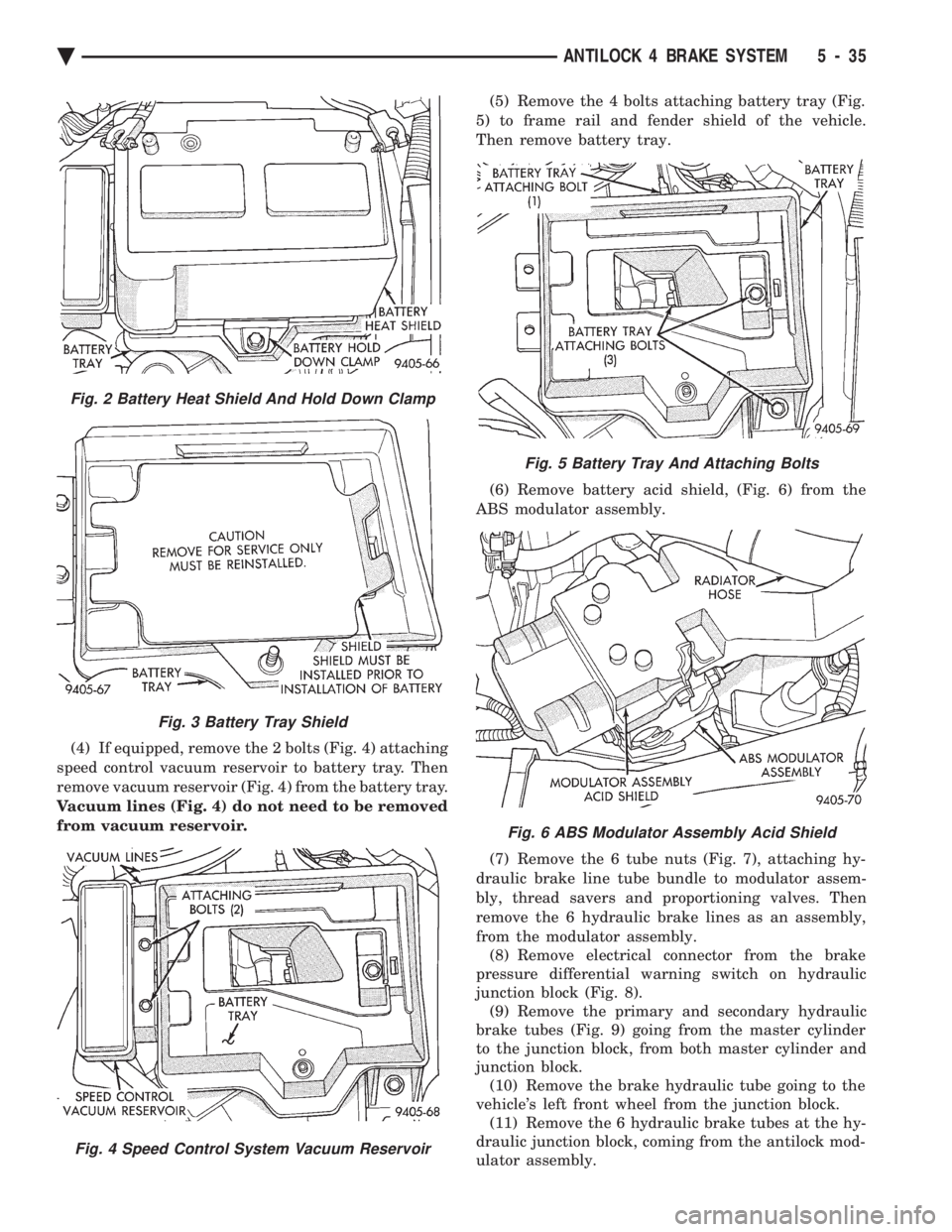 CHEVROLET PLYMOUTH ACCLAIM 1993 Service Manual (4) If equipped, remove the 2 bolts (Fig. 4) attaching
speed control vacuum reservoir to battery tray. Then
remove vacuum reservoir (Fig. 4) from the battery tray.
Vacuum lines (Fig. 4) do not need t CHEVROLET PLYMOUTH ACCLAIM 1993 Service Manual (4) If equipped, remove the 2 bolts (Fig. 4) attaching
speed control vacuum reservoir to battery tray. Then
remove vacuum reservoir (Fig. 4) from the battery tray.
Vacuum lines (Fig. 4) do not need t