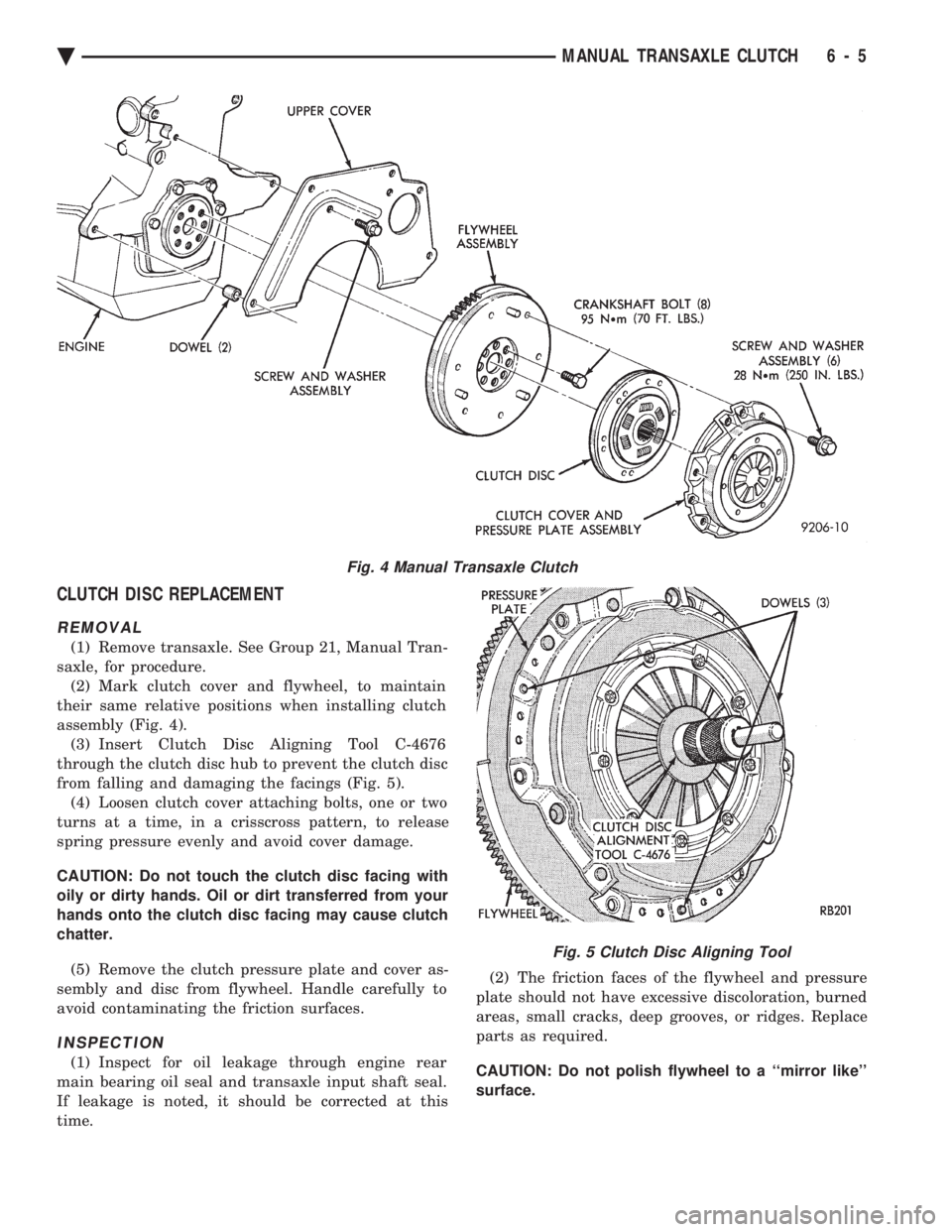 CHEVROLET PLYMOUTH ACCLAIM 1993 Service Manual CLUTCH DISC REPLACEMENT
REMOVAL
(1) Remove transaxle. See Group 21, Manual Tran-
saxle, for procedure. (2) Mark clutch cover and flywheel, to maintain
their same relative positions when installing cl CHEVROLET PLYMOUTH ACCLAIM 1993 Service Manual CLUTCH DISC REPLACEMENT
REMOVAL
(1) Remove transaxle. See Group 21, Manual Tran-
saxle, for procedure. (2) Mark clutch cover and flywheel, to maintain
their same relative positions when installing cl