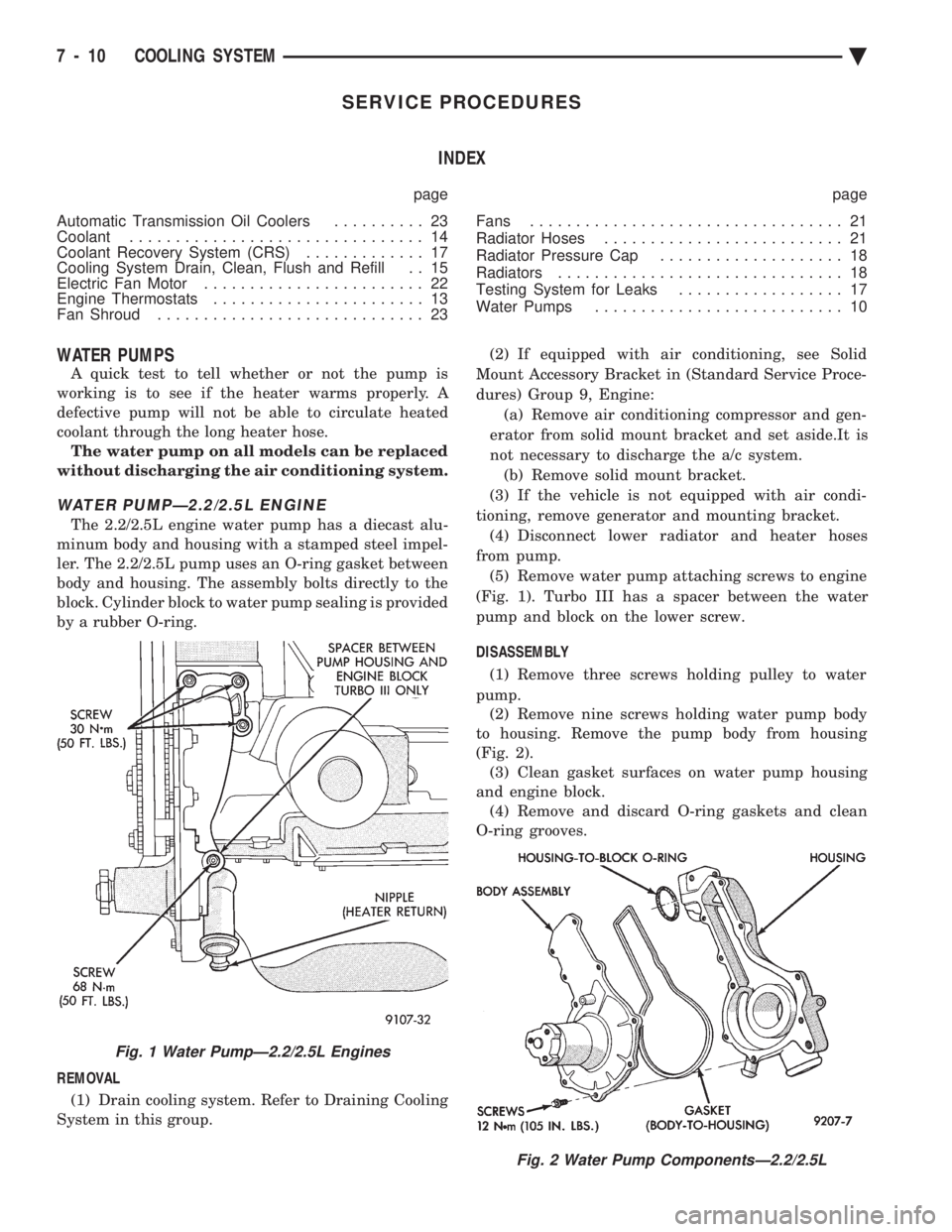 CHEVROLET PLYMOUTH ACCLAIM 1993 Service Manual SERVICE PROCEDURES INDEX
page page
Automatic Transmission Oil Coolers .......... 23
Coolant ................................ 14
Coolant Recovery System (CRS) ............. 17
Cooling System Dra CHEVROLET PLYMOUTH ACCLAIM 1993 Service Manual SERVICE PROCEDURES INDEX
page page
Automatic Transmission Oil Coolers .......... 23
Coolant ................................ 14
Coolant Recovery System (CRS) ............. 17
Cooling System Dra