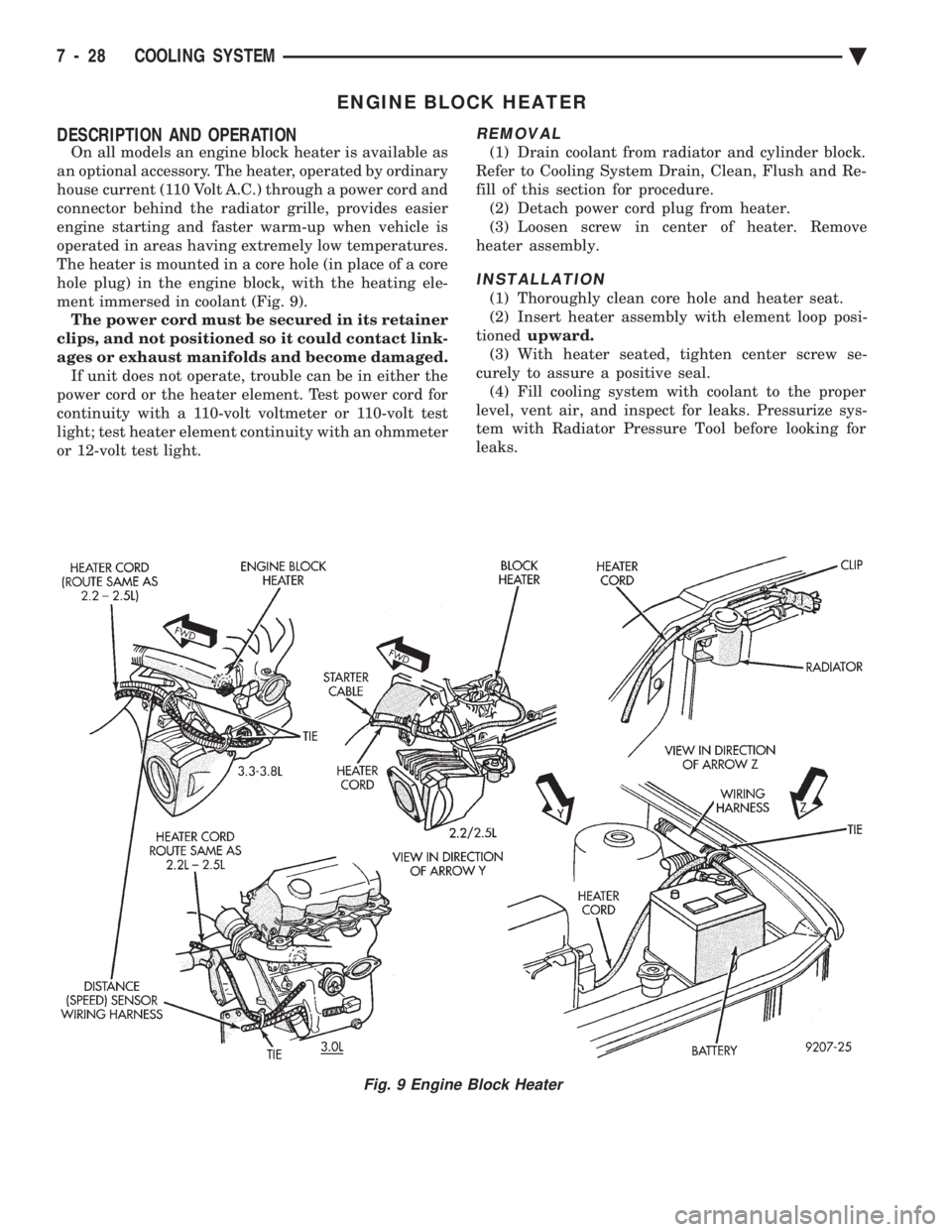 CHEVROLET PLYMOUTH ACCLAIM 1993 Service Manual ENGINE BLOCK HEATER
DESCRIPTION AND OPERATION
On all models an engine block heater is available as
an optional accessory. The heater, operated by ordinary
house current (110 Volt A.C.) through a pow CHEVROLET PLYMOUTH ACCLAIM 1993 Service Manual ENGINE BLOCK HEATER
DESCRIPTION AND OPERATION
On all models an engine block heater is available as
an optional accessory. The heater, operated by ordinary
house current (110 Volt A.C.) through a pow