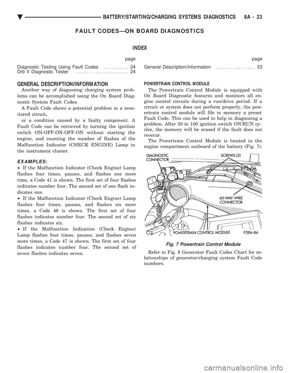 CHEVROLET PLYMOUTH ACCLAIM 1993 Service Manual FAULT CODESÐON BOARD DIAGNOSTICS INDEX
page page
Diagnostic Testing Using Fault Codes ......... 24
Drb II Diagnostic Tester ................... 24 General Description/Information
.............. CHEVROLET PLYMOUTH ACCLAIM 1993 Service Manual FAULT CODESÐON BOARD DIAGNOSTICS INDEX
page page
Diagnostic Testing Using Fault Codes ......... 24
Drb II Diagnostic Tester ................... 24 General Description/Information
..............