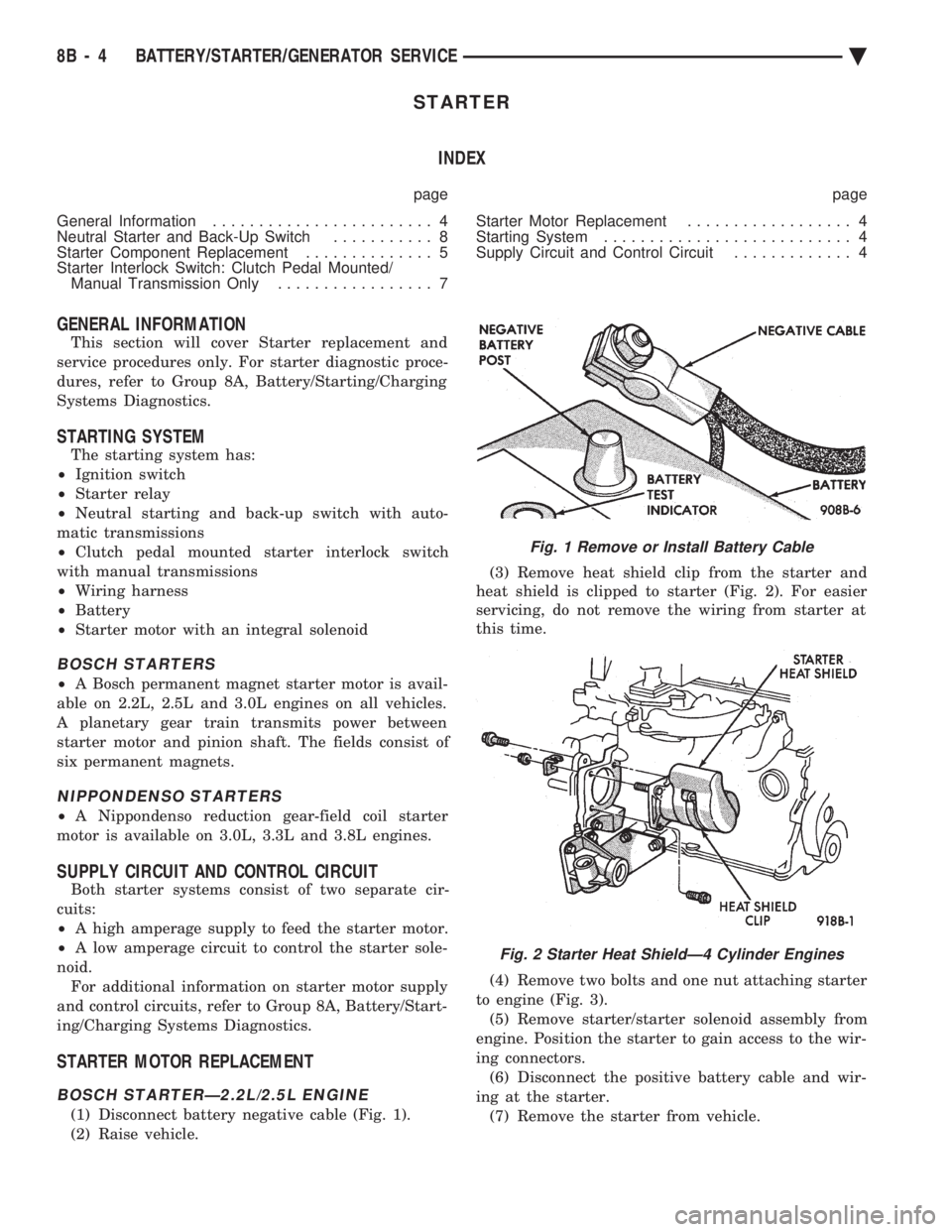CHEVROLET PLYMOUTH ACCLAIM 1993 Service Manual STARTER INDEX
page page
General Information ........................ 4
Neutral Starter and Back-Up Switch ........... 8
Starter Component Replacement .............. 5
Starter Interlock Switch: CHEVROLET PLYMOUTH ACCLAIM 1993 Service Manual STARTER INDEX
page page
General Information ........................ 4
Neutral Starter and Back-Up Switch ........... 8
Starter Component Replacement .............. 5
Starter Interlock Switch: