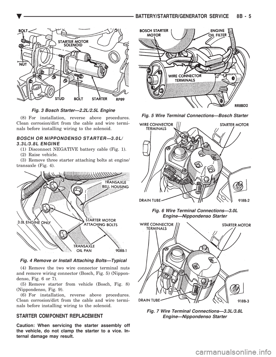CHEVROLET PLYMOUTH ACCLAIM 1993 Service Manual (8) For installation, reverse above procedures.
Clean corrosion/dirt from the cable and wire termi-
nals before installing wiring to the solenoid.
BOSCH OR NIPPONDENSO STARTERÐ3.0L/ 3.3L/3.8L ENGINE CHEVROLET PLYMOUTH ACCLAIM 1993 Service Manual (8) For installation, reverse above procedures.
Clean corrosion/dirt from the cable and wire termi-
nals before installing wiring to the solenoid.
BOSCH OR NIPPONDENSO STARTERÐ3.0L/ 3.3L/3.8L ENGINE