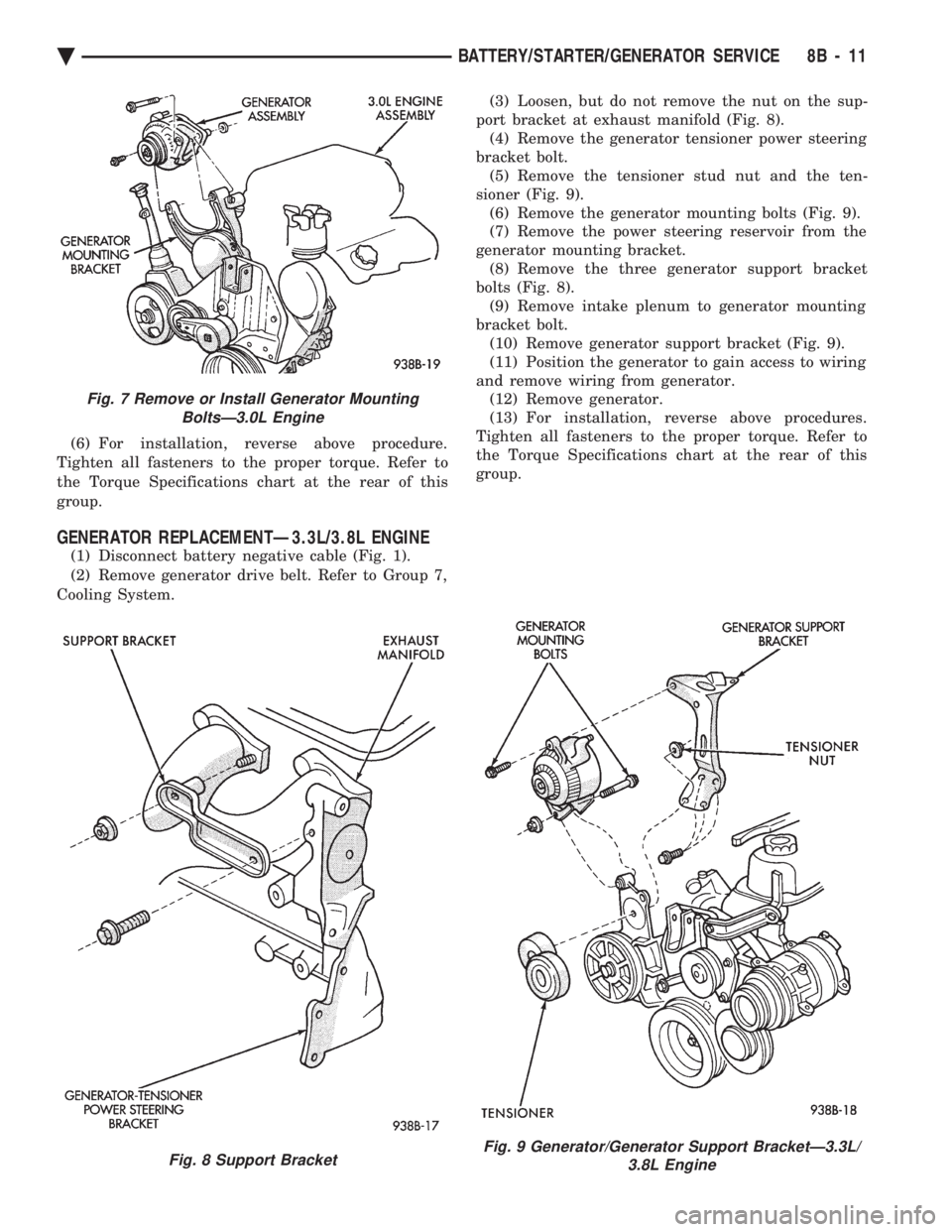 CHEVROLET PLYMOUTH ACCLAIM 1993 Service Manual (6) For installation, reverse above procedure.
Tighten all fasteners to the proper torque. Refer to
the Torque Specifications chart at the rear of this
group.
GENERATOR REPLACEMENTÐ3.3L/3.8L ENGINE
CHEVROLET PLYMOUTH ACCLAIM 1993 Service Manual (6) For installation, reverse above procedure.
Tighten all fasteners to the proper torque. Refer to
the Torque Specifications chart at the rear of this
group.
GENERATOR REPLACEMENTÐ3.3L/3.8L ENGINE