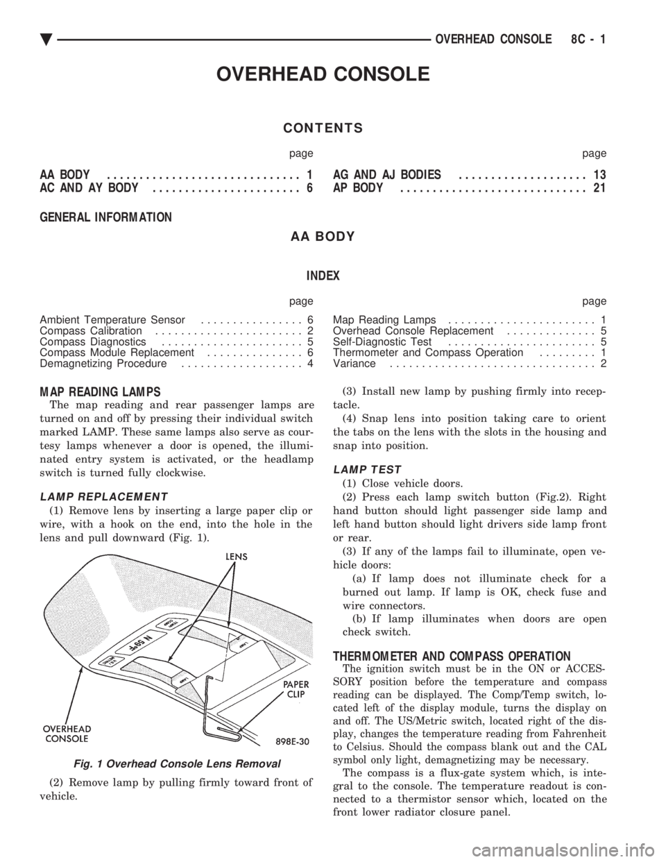 CHEVROLET PLYMOUTH ACCLAIM 1993 Service Manual OVERHEAD CONSOLE
CONTENTS
page page
AA BODY .............................. 1
AC AND AY BODY ....................... 6 AG AND AJ BODIES
.................... 13
AP BODY ........................... CHEVROLET PLYMOUTH ACCLAIM 1993 Service Manual OVERHEAD CONSOLE
CONTENTS
page page
AA BODY .............................. 1
AC AND AY BODY ....................... 6 AG AND AJ BODIES
.................... 13
AP BODY ...........................