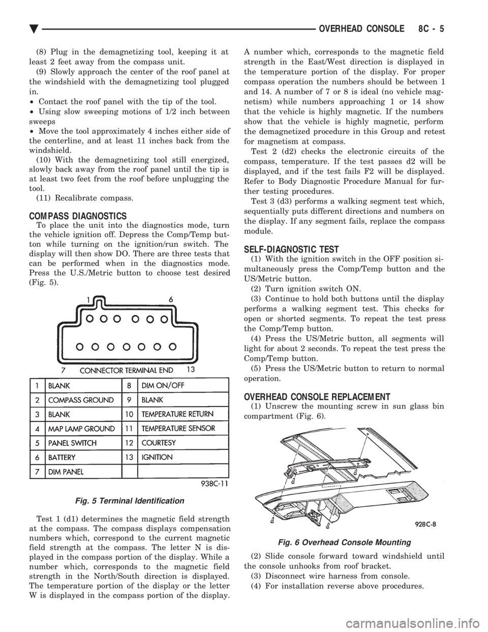 CHEVROLET PLYMOUTH ACCLAIM 1993 Service Manual (8) Plug in the demagnetizing tool, keeping it at
least 2 feet away from the compass unit. (9) Slowly approach the center of the roof panel at
the windshield with the demagnetizing tool plugged
in.
 CHEVROLET PLYMOUTH ACCLAIM 1993 Service Manual (8) Plug in the demagnetizing tool, keeping it at
least 2 feet away from the compass unit. (9) Slowly approach the center of the roof panel at
the windshield with the demagnetizing tool plugged
in.
Â