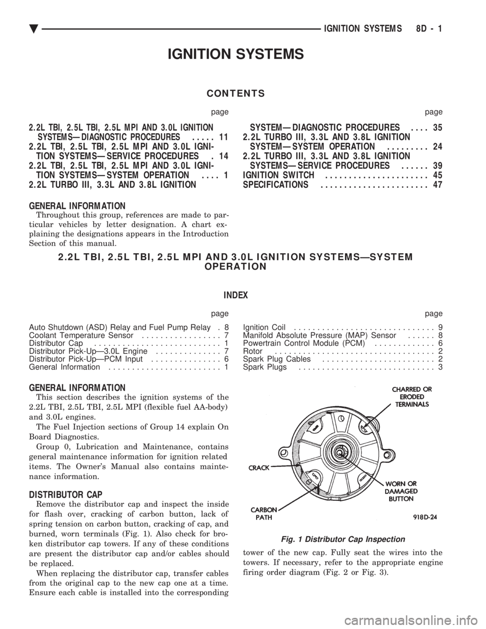 CHEVROLET PLYMOUTH ACCLAIM 1993 Service Manual IGNITION SYSTEMS
CONTENTS
page page
2.2L TBI, 2.5L TBI, 2.5L MPI AND 3.0L IGNITION SYSTEMSÐDIAGNOSTIC PROCEDURES
..... 11
2.2L TBI, 2.5L TBI, 2.5L MPI AND 3.0L IGNI- TION SYSTEMSÐSERVICE PROCEDURES CHEVROLET PLYMOUTH ACCLAIM 1993 Service Manual IGNITION SYSTEMS
CONTENTS
page page
2.2L TBI, 2.5L TBI, 2.5L MPI AND 3.0L IGNITION SYSTEMSÐDIAGNOSTIC PROCEDURES
..... 11
2.2L TBI, 2.5L TBI, 2.5L MPI AND 3.0L IGNI- TION SYSTEMSÐSERVICE PROCEDURES
