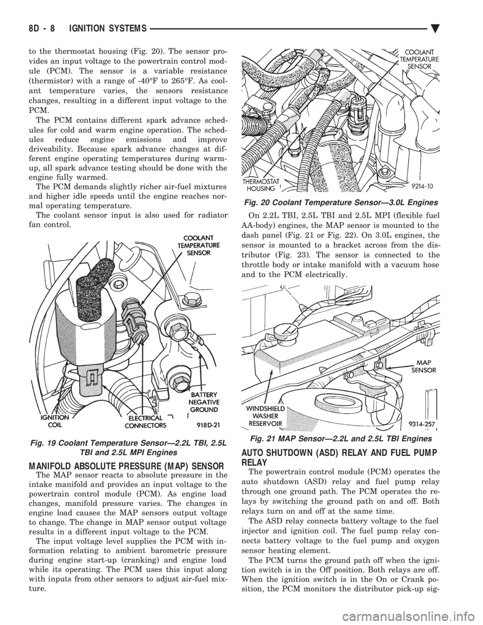 CHEVROLET PLYMOUTH ACCLAIM 1993 Service Manual to the thermostat housing (Fig. 20). The sensor pro-
vides an input voltage to the powertrain control mod-
ule (PCM). The sensor is a variable resistance
(thermistor) with a range of -40ÉF to 265ÉF CHEVROLET PLYMOUTH ACCLAIM 1993 Service Manual to the thermostat housing (Fig. 20). The sensor pro-
vides an input voltage to the powertrain control mod-
ule (PCM). The sensor is a variable resistance
(thermistor) with a range of -40ÉF to 265ÉF
