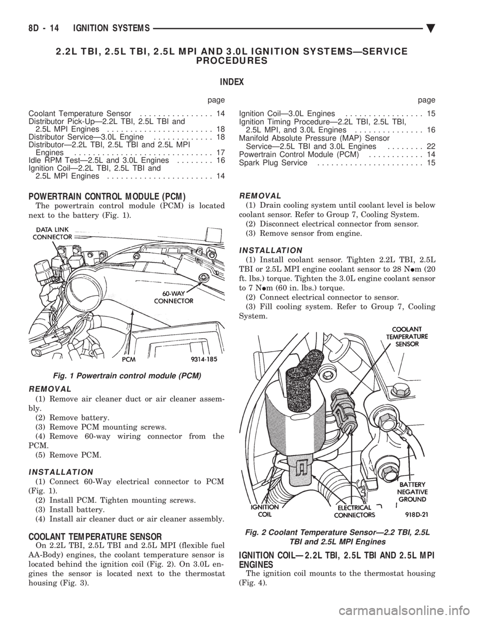 CHEVROLET PLYMOUTH ACCLAIM 1993 Service Manual 2.2L TBI, 2.5L TBI, 2.5L MPI AND 3.0L IGNITION SYSTEMSÐSERVICE PROCEDURES
INDEX
page page
Coolant Temperature Sensor ................ 14
Distributor Pick-UpÐ2.2L TBI, 2.5L TBI and 2.5L MPI Engin CHEVROLET PLYMOUTH ACCLAIM 1993 Service Manual 2.2L TBI, 2.5L TBI, 2.5L MPI AND 3.0L IGNITION SYSTEMSÐSERVICE PROCEDURES
INDEX
page page
Coolant Temperature Sensor ................ 14
Distributor Pick-UpÐ2.2L TBI, 2.5L TBI and 2.5L MPI Engin