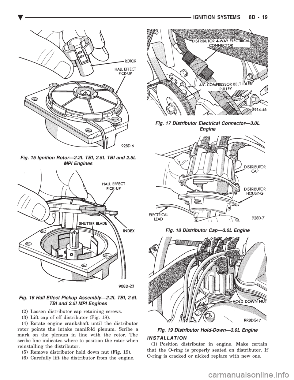 CHEVROLET PLYMOUTH ACCLAIM 1993 Service Manual (2) Loosen distributor cap retaining screws.
(3) Lift cap of off distributor (Fig. 18).
(4) Rotate engine crankshaft until the distributor
rotor points the intake manifold plenum. Scribe a
mark on t CHEVROLET PLYMOUTH ACCLAIM 1993 Service Manual (2) Loosen distributor cap retaining screws.
(3) Lift cap of off distributor (Fig. 18).
(4) Rotate engine crankshaft until the distributor
rotor points the intake manifold plenum. Scribe a
mark on t