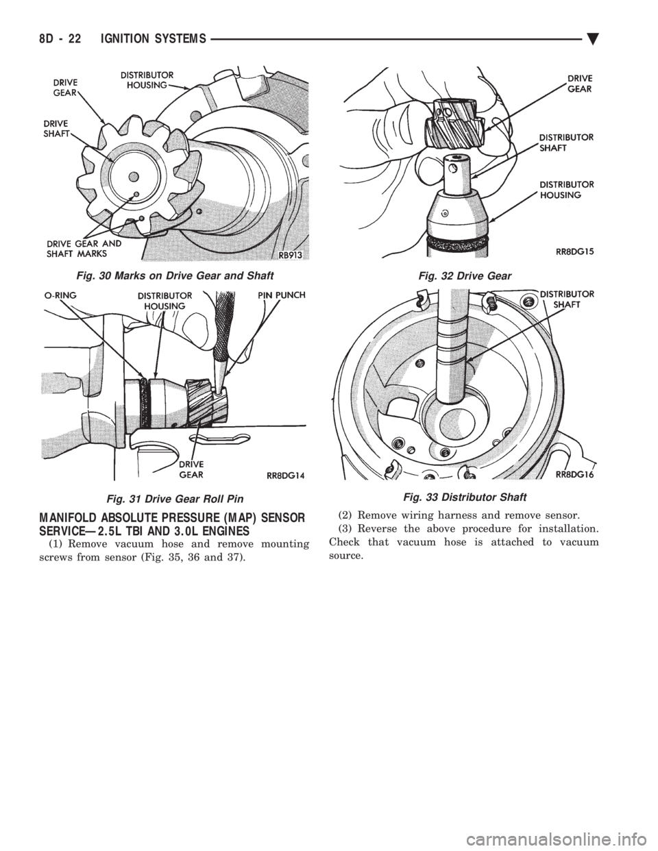 CHEVROLET PLYMOUTH ACCLAIM 1993 Service Manual MANIFOLD ABSOLUTE PRESSURE (MAP) SENSOR
SERVICEÐ2.5L TBI AND 3.0L ENGINES
(1) Remove vacuum hose and remove mounting
screws from sensor (Fig. 35, 36 and 37). (2) Remove wiring harness and remove s CHEVROLET PLYMOUTH ACCLAIM 1993 Service Manual MANIFOLD ABSOLUTE PRESSURE (MAP) SENSOR
SERVICEÐ2.5L TBI AND 3.0L ENGINES
(1) Remove vacuum hose and remove mounting
screws from sensor (Fig. 35, 36 and 37). (2) Remove wiring harness and remove s